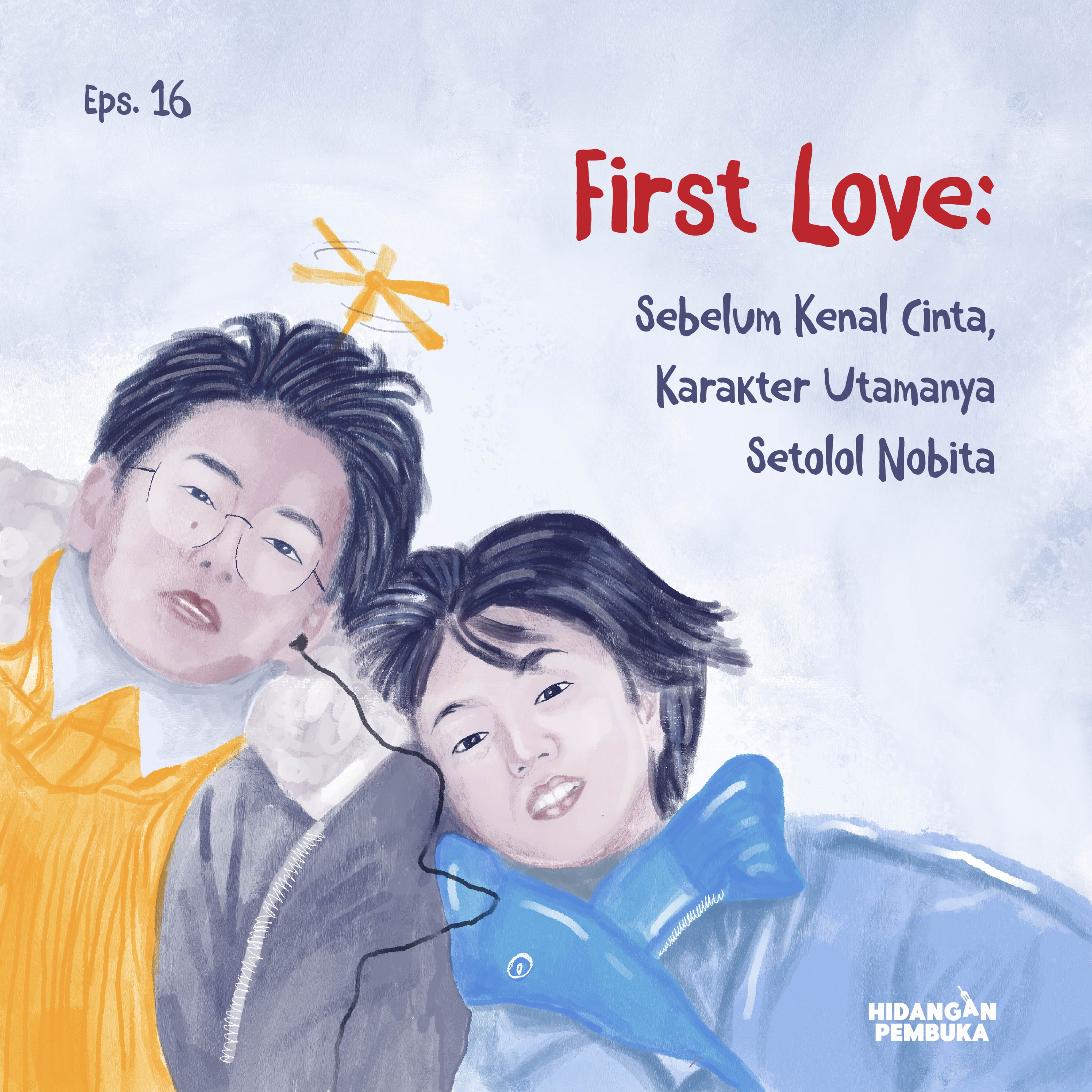 EP 16 - First Love: Sebelum Kenal Cinta, Karakter Utamanya Setolol Nobita