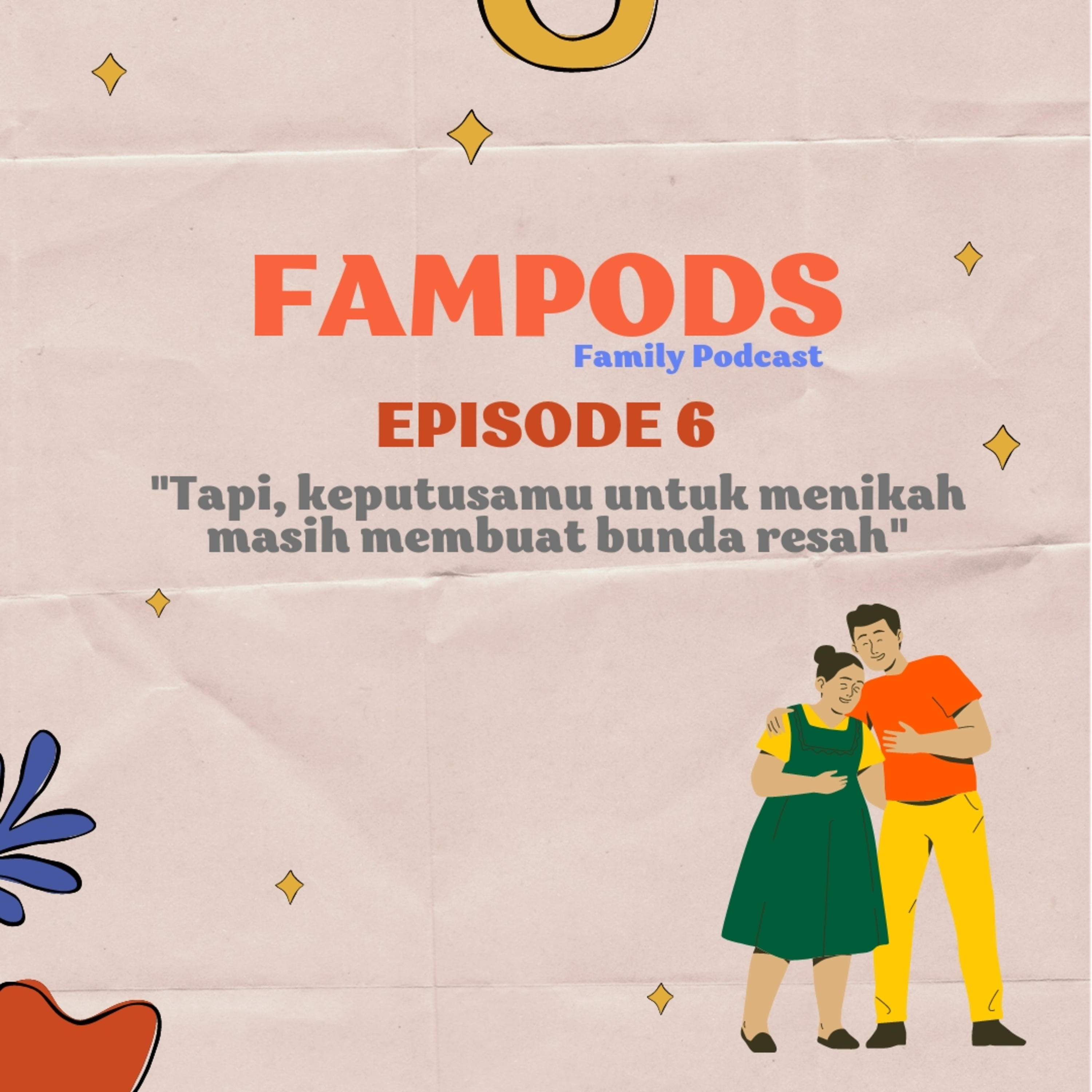 Podcast Eps 6 : "Tapi, keputusanmu untuk menikah masih membuat bunda resah"