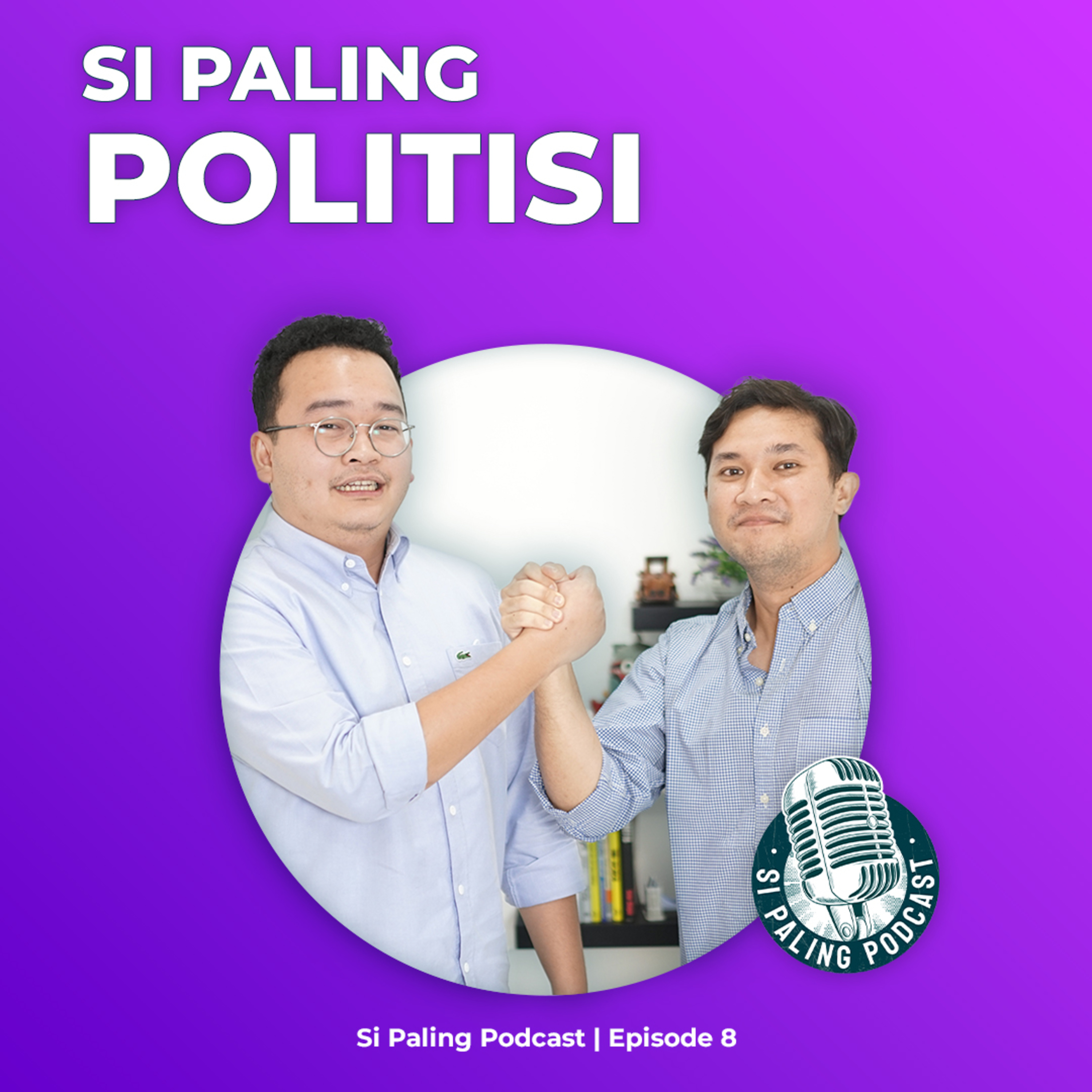 EP 08: Si Paling Politisi