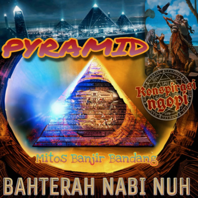 PYRAMID : Bahterah Nabi Nuh • Teknologi Peradaban Maju di masa lampau 