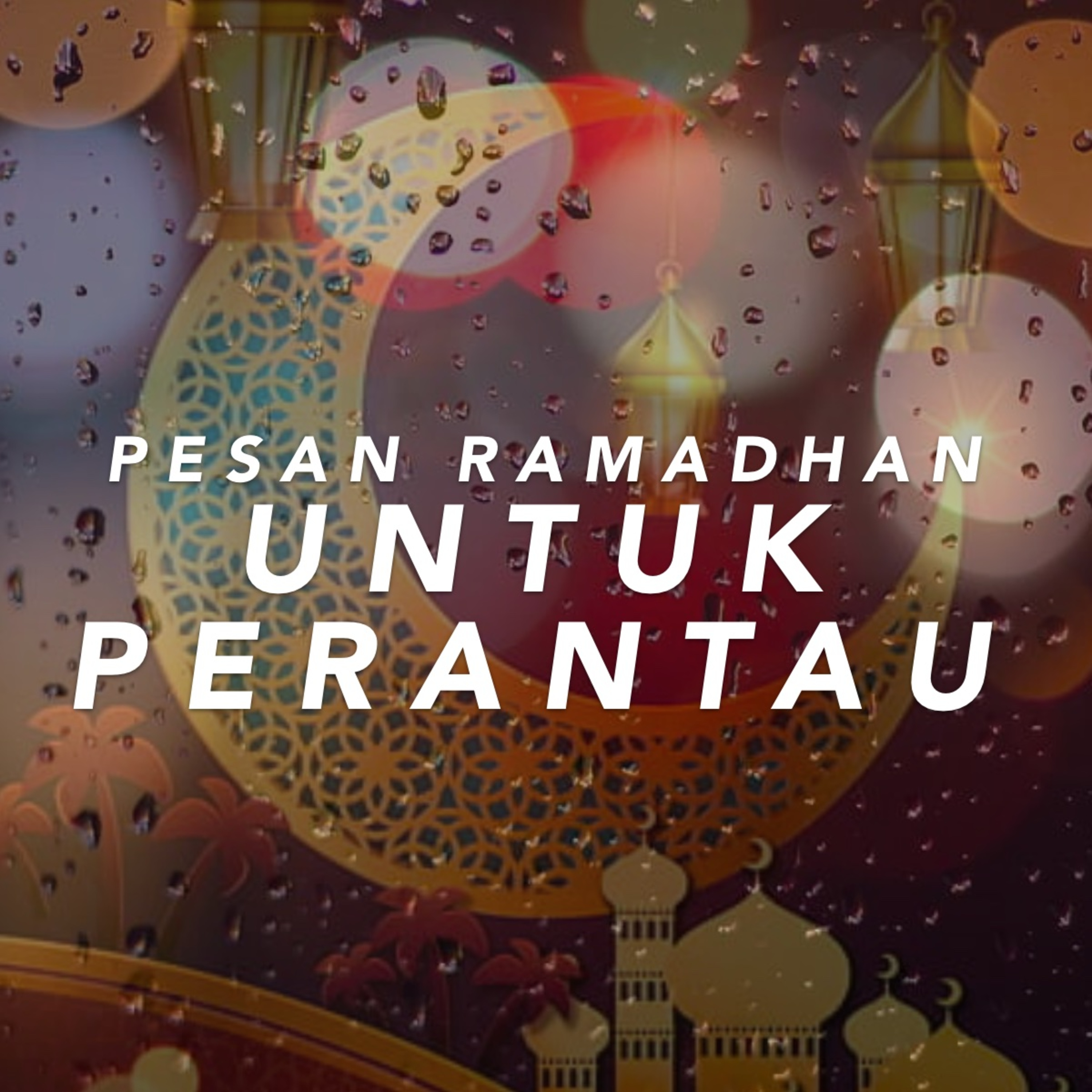 Episode 9 : Pesan Ramadan untuk Perantau