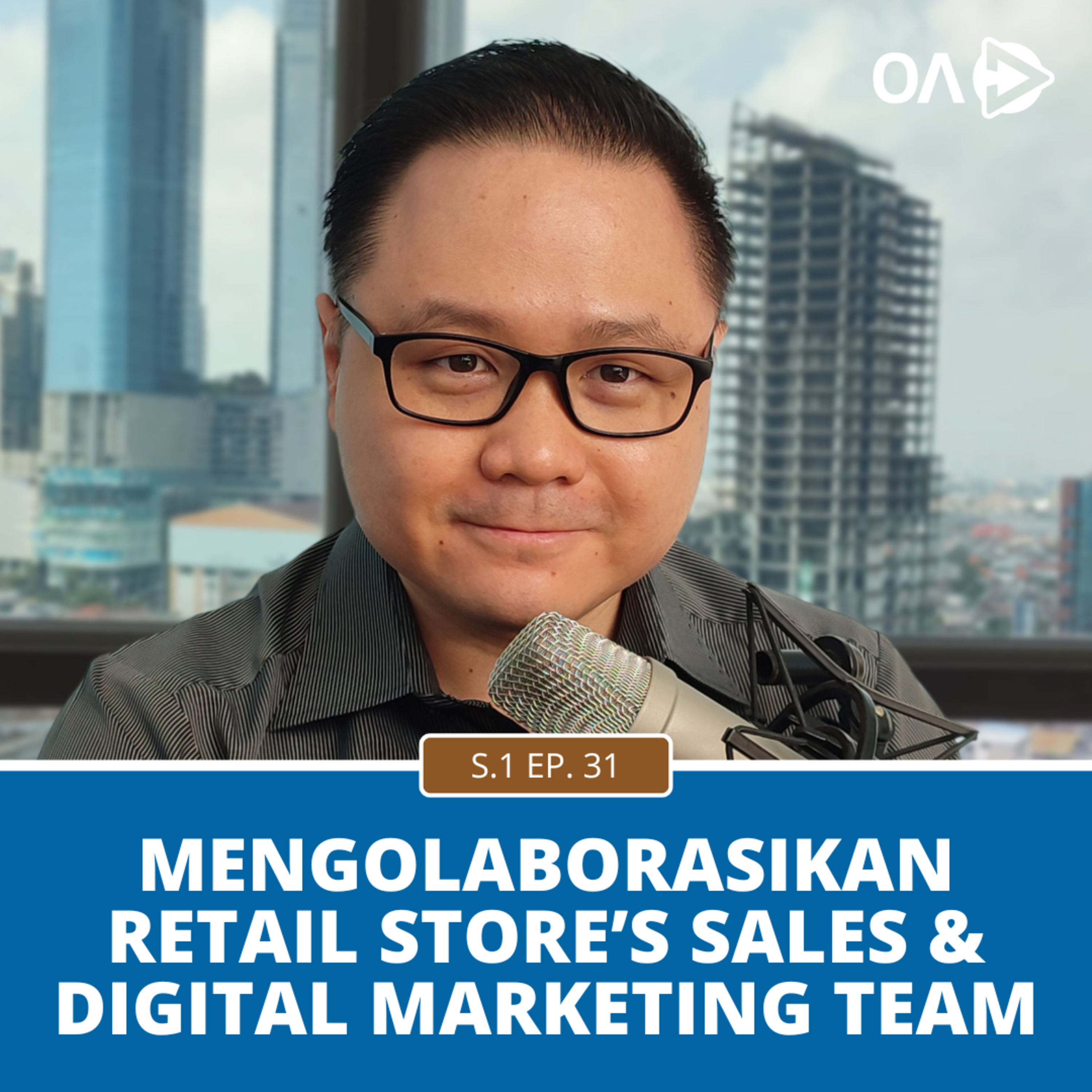 Ep.31: Mengolaborasikan Retail Store’s Sales & Digital Marketing Team