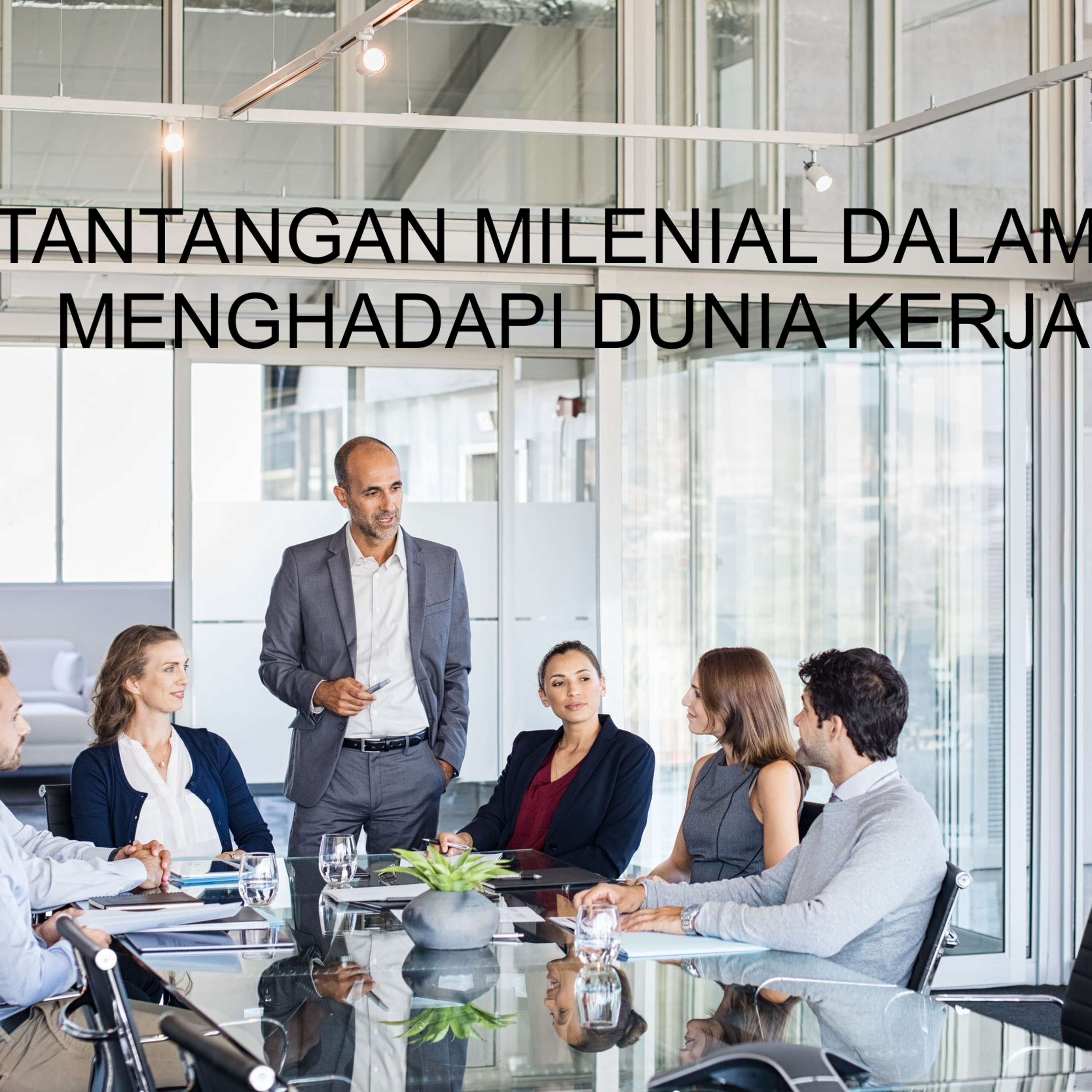 Tantangan Milenial Dalam Menghadapi Dunia Kerja