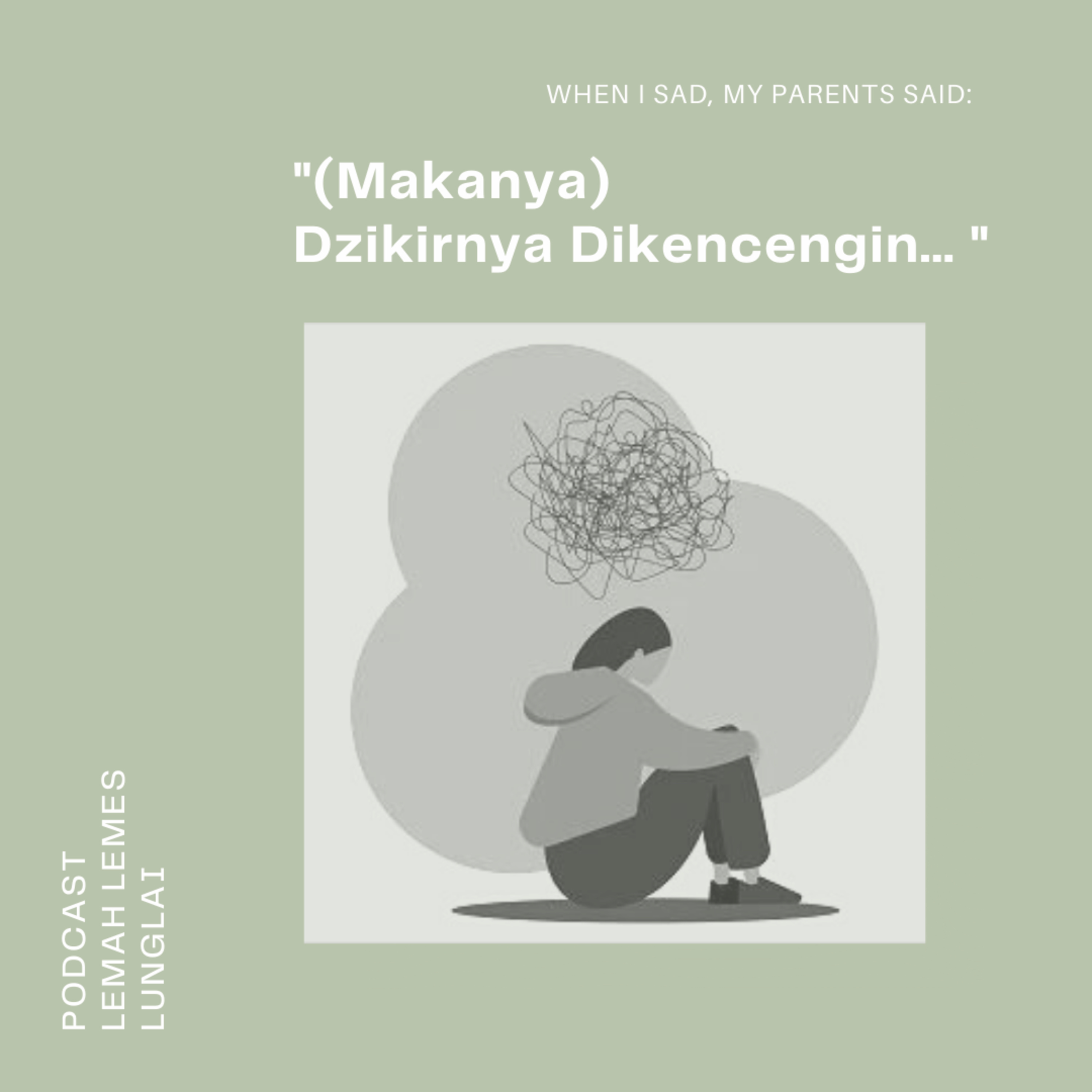 When i sad, my Parents said: "(Makanya) Dzikirnya Dikencengin"
