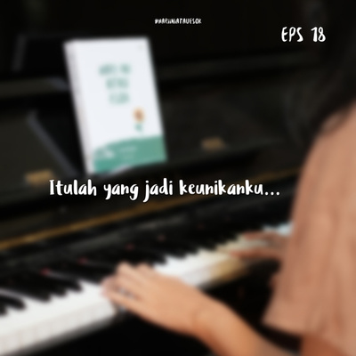 Eps 18 - Semua kelemahan, masa lalu, serta semua pilihanku, itulah yang menjadi keunikanku