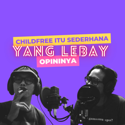 S2E7. Childfree itu Sederhana, yang Lebay Opininya