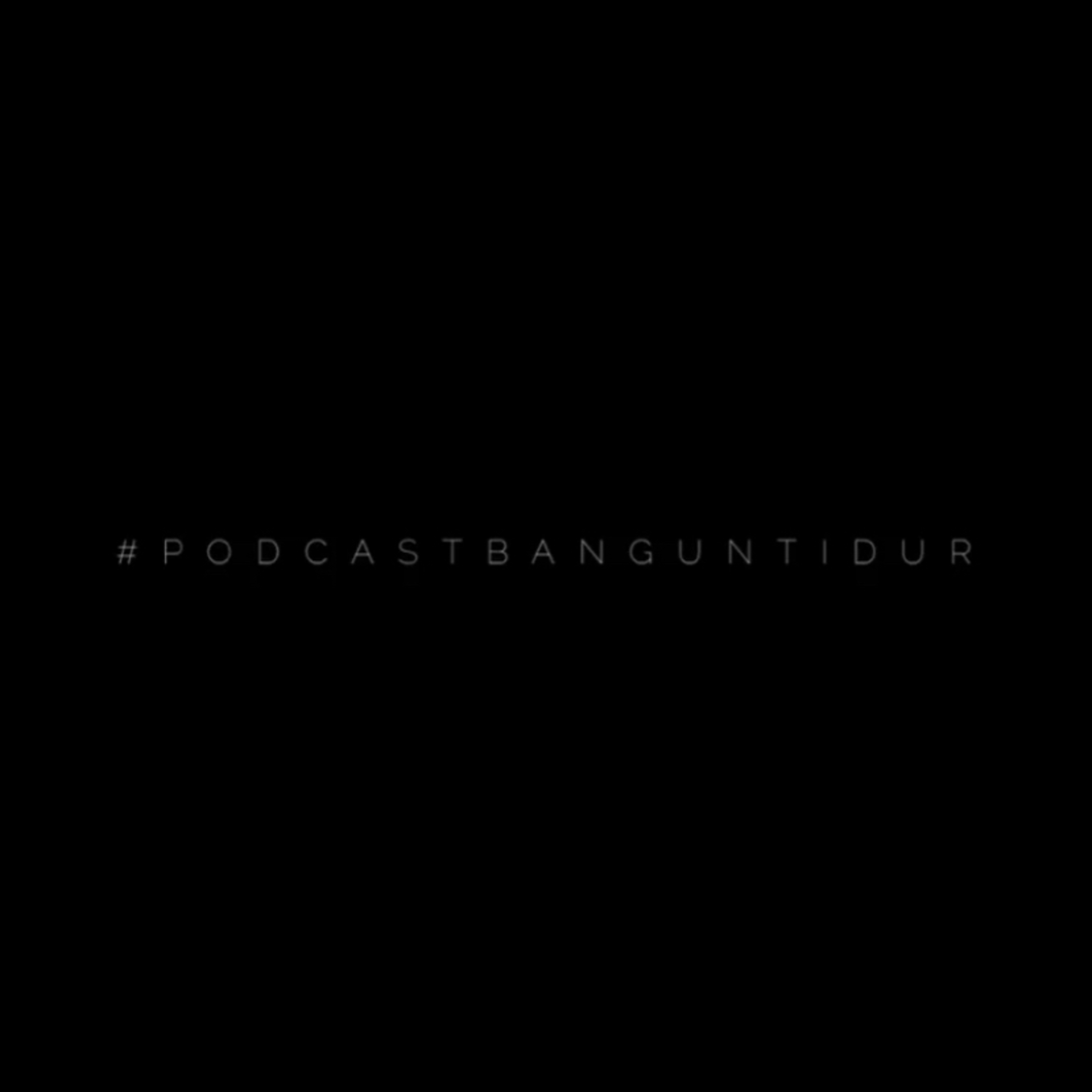 #PODCASTBANGUNTIDUR - Intro