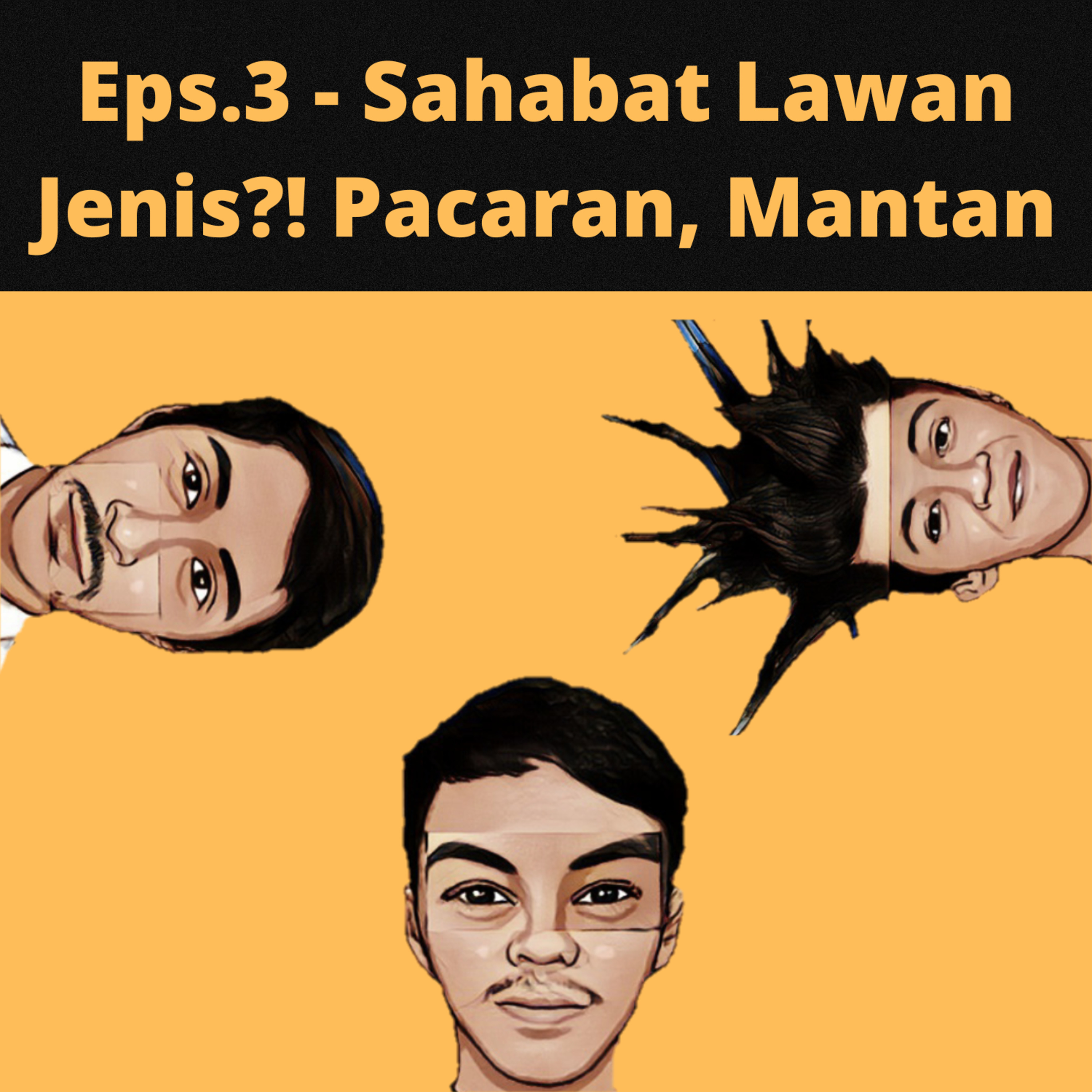 Eps.3 - Sahabat Lawan Jenis?! Pacaran, Mantan