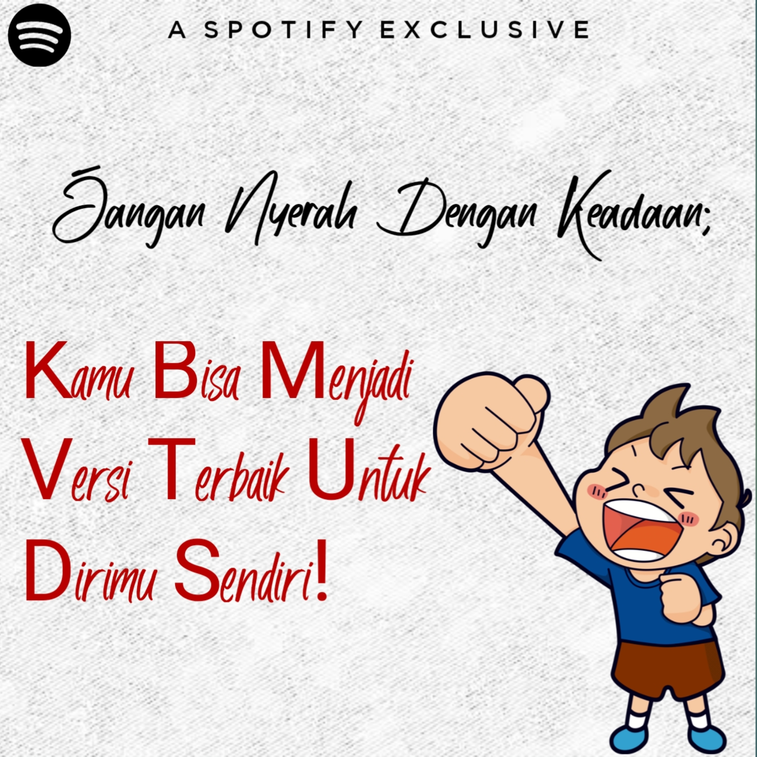 Episode 16 - Jangan Nyerah Dengan Keadaan; Kamu Bisa Menjadi Versi Terbaik Untuk Dirimu Sendiri