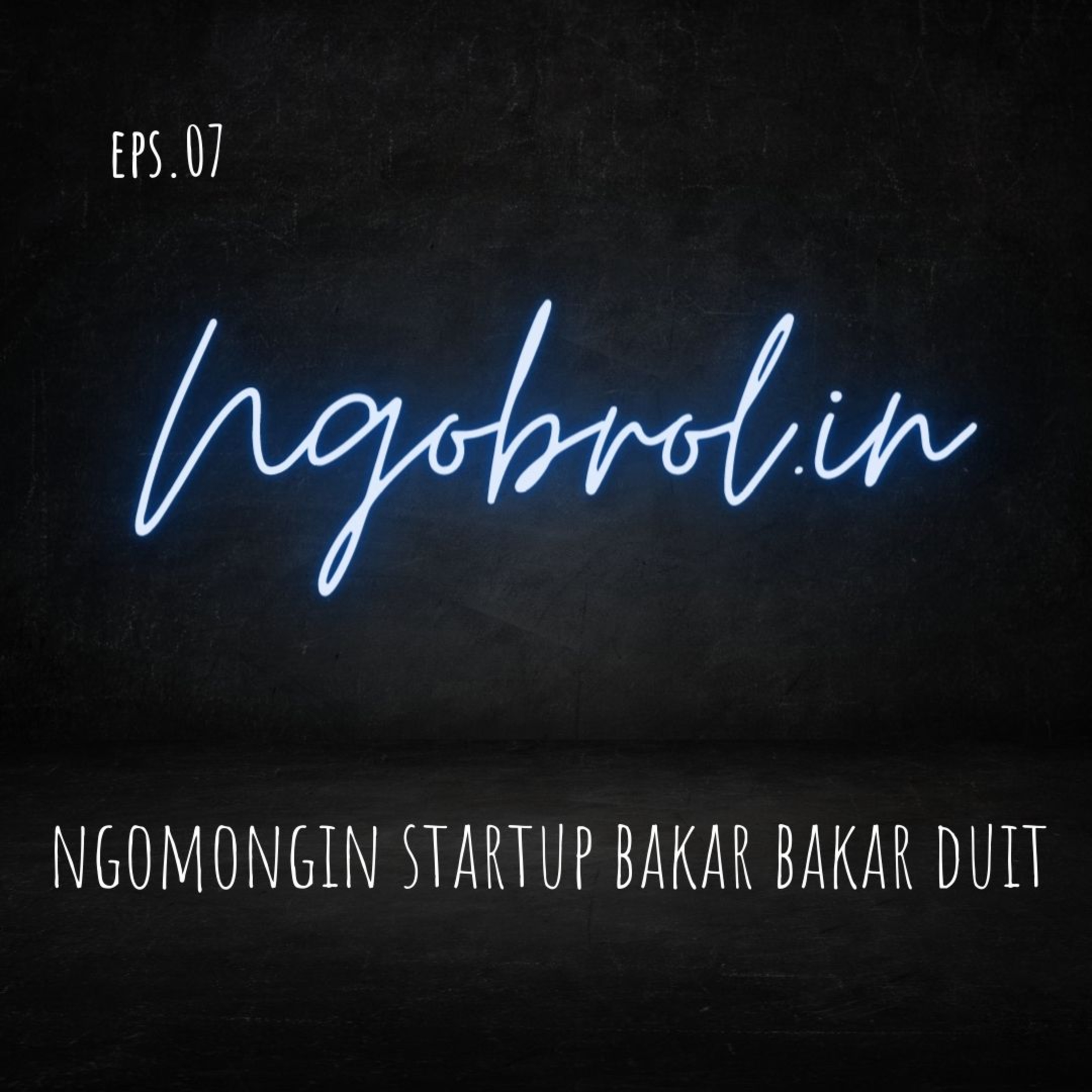 Eps.07 - ngomongin startup bakar bakar uang disaat tech lagi lesu