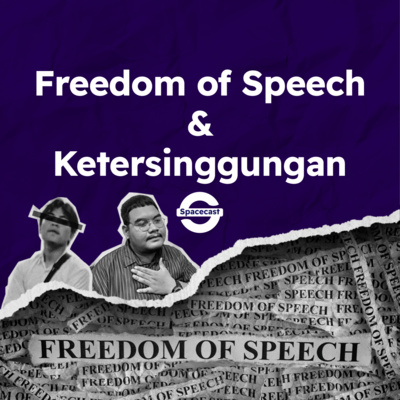 Eps 8: Freedom of Speech & Ketersinggungan