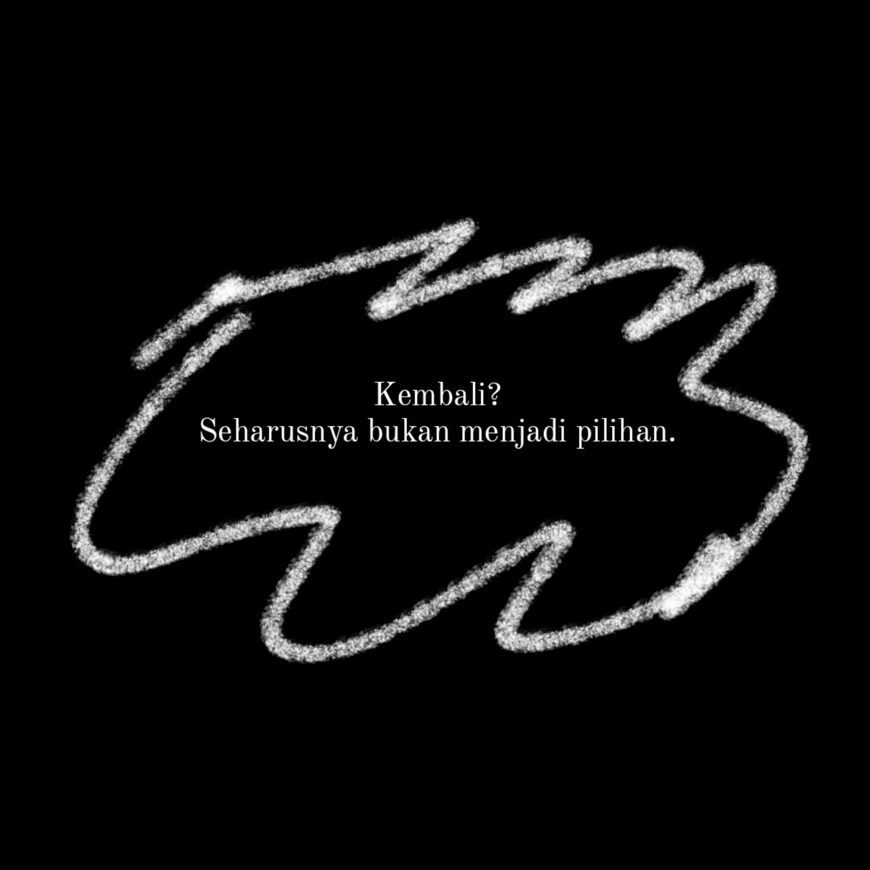 Kembali? Seharusnya bukan menjadi pilihan