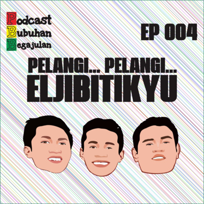 Bubuhan Begajulan : Episode 4 Pelangi... Pelangi... ELJIBITIKYU