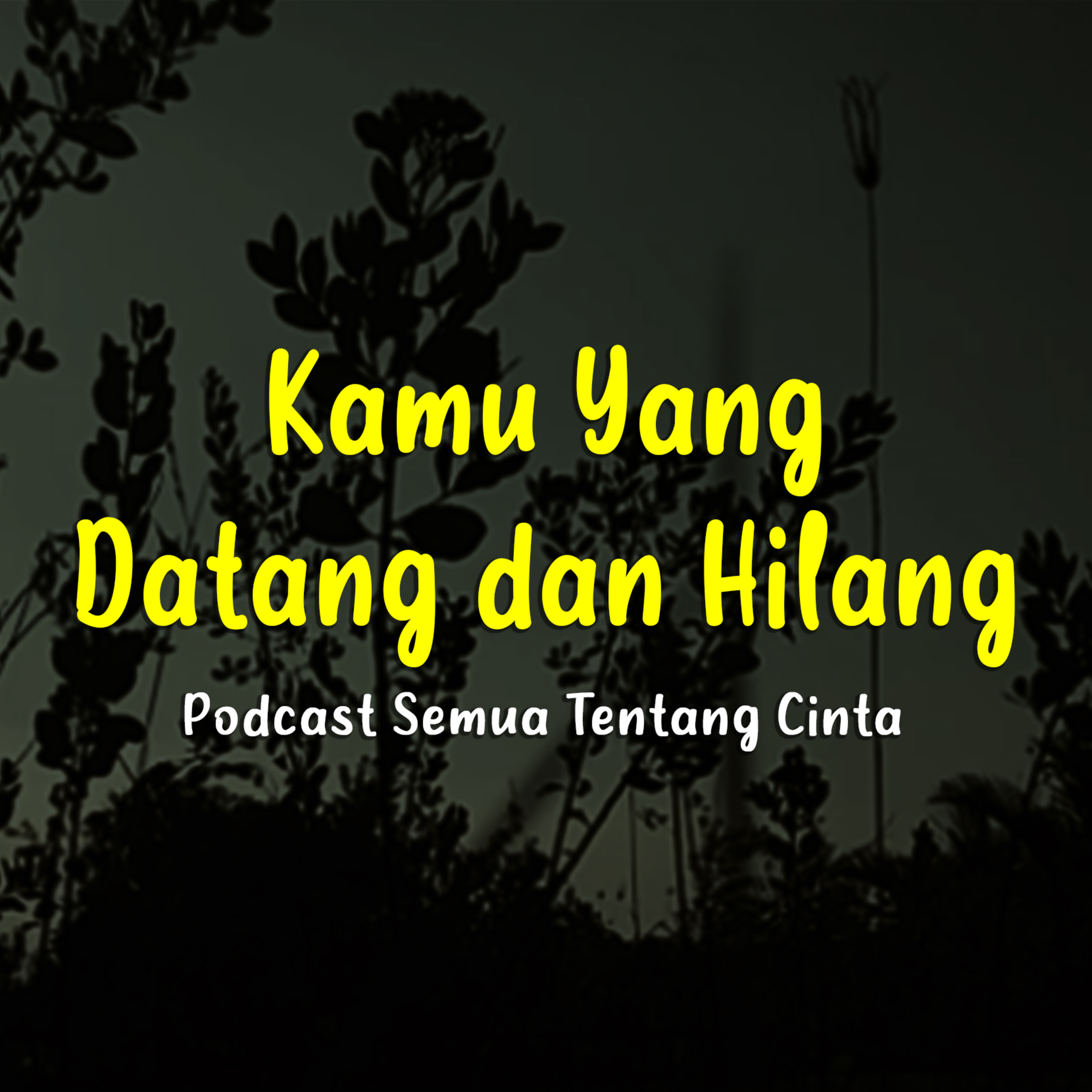 Kamu Yang Datang dan Hilang - Podcast Gilang Gemilang