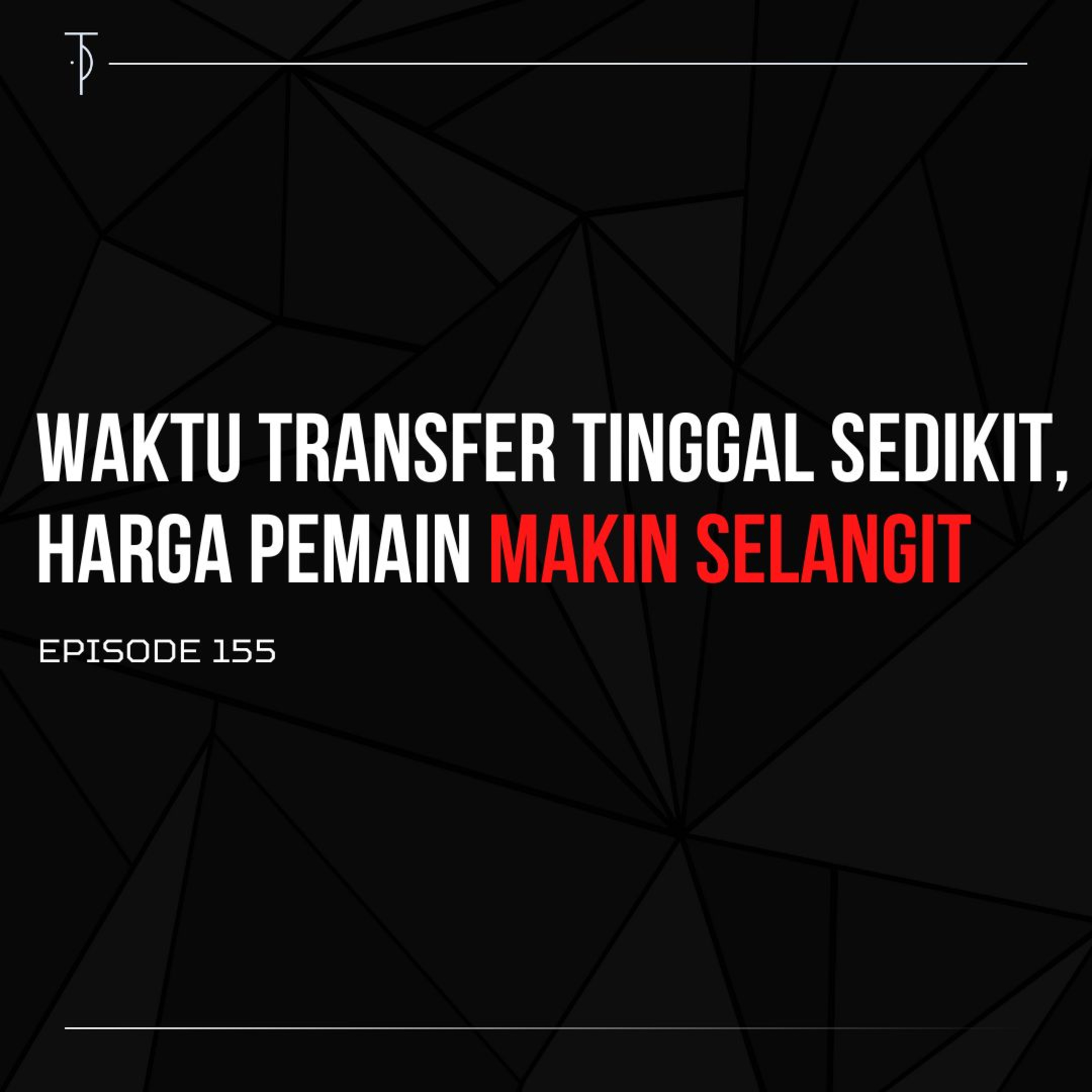 #TP155 Waktu Transfer Tinggal Sedikit, Harga Pemain Makin Selangit