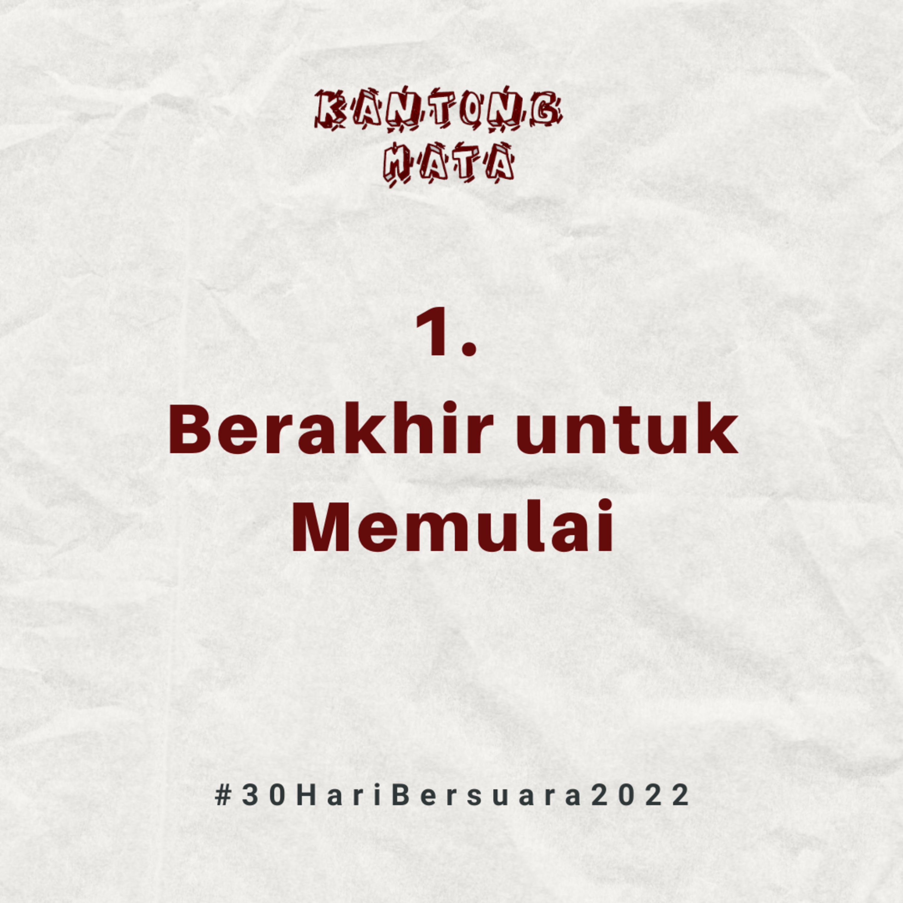 (1) Berakhir untuk Memulai | #30HariBersuara2022