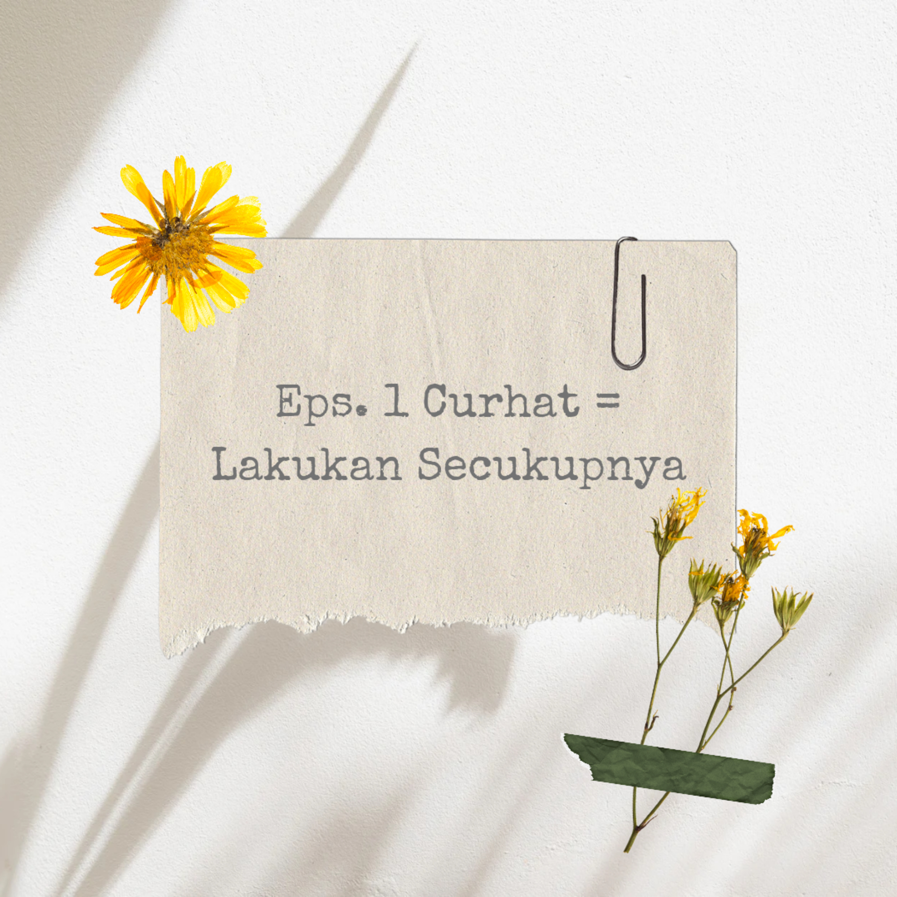 Eps. 1 Curhat = Lakukan Secukupnya.