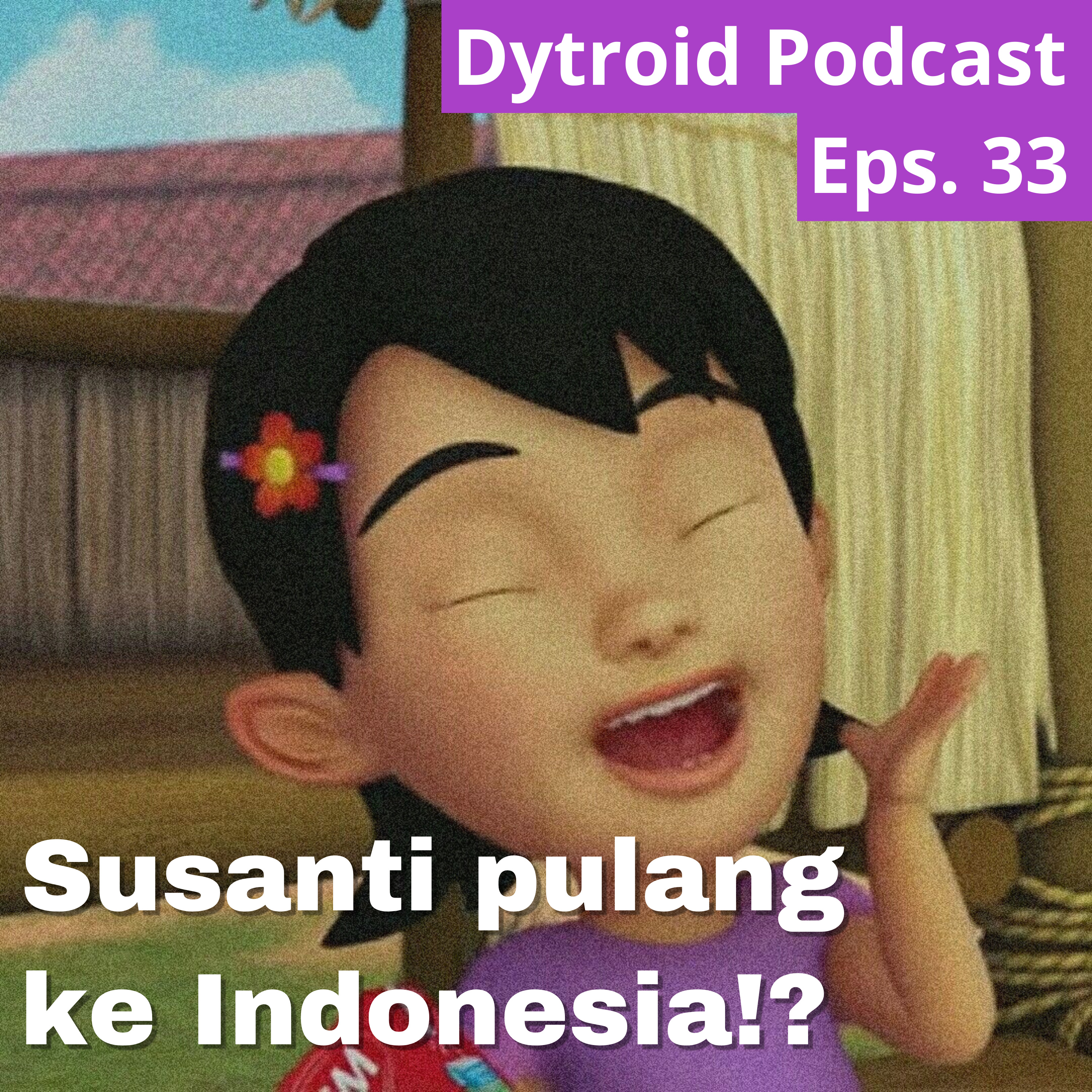 Susanti pulang ke Indonesia!? | Dytroid Podcast Eps. 33