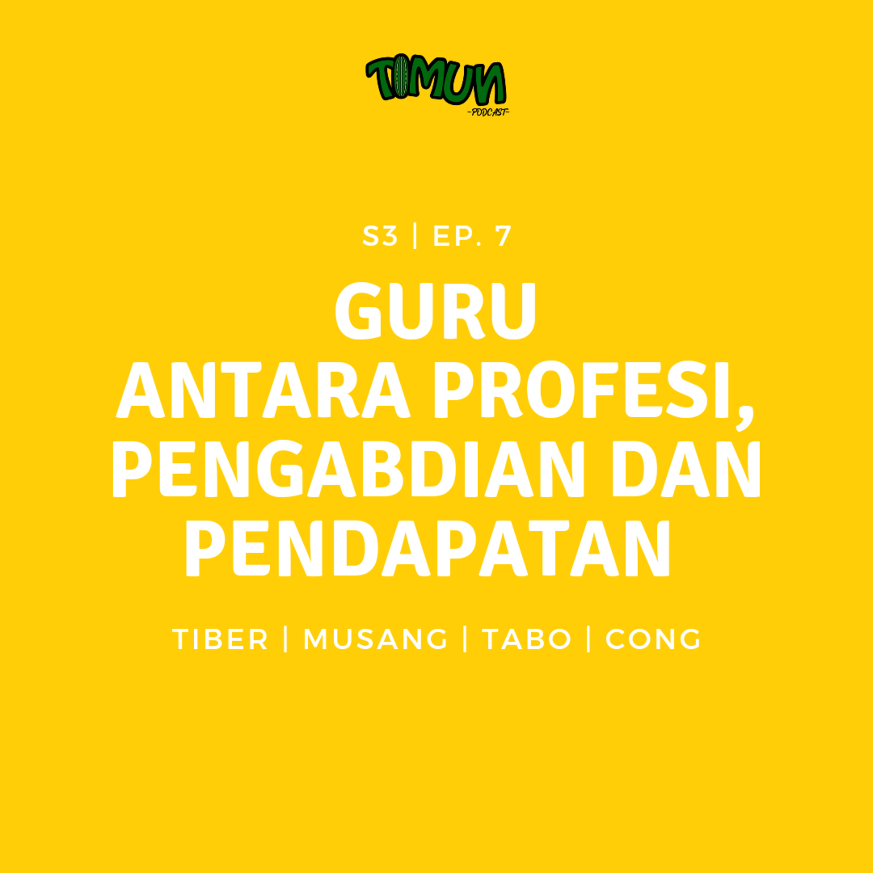 S3 | Ep. 7 Guru. Antara pengabdian, profesi dan pendapatan.