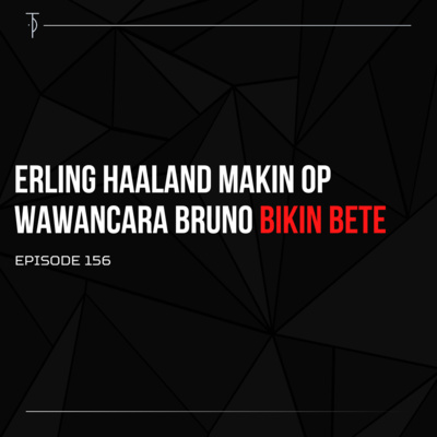 #TP156 Erling Haaland Makin OP, Wawancara Bruno Bikin Bete