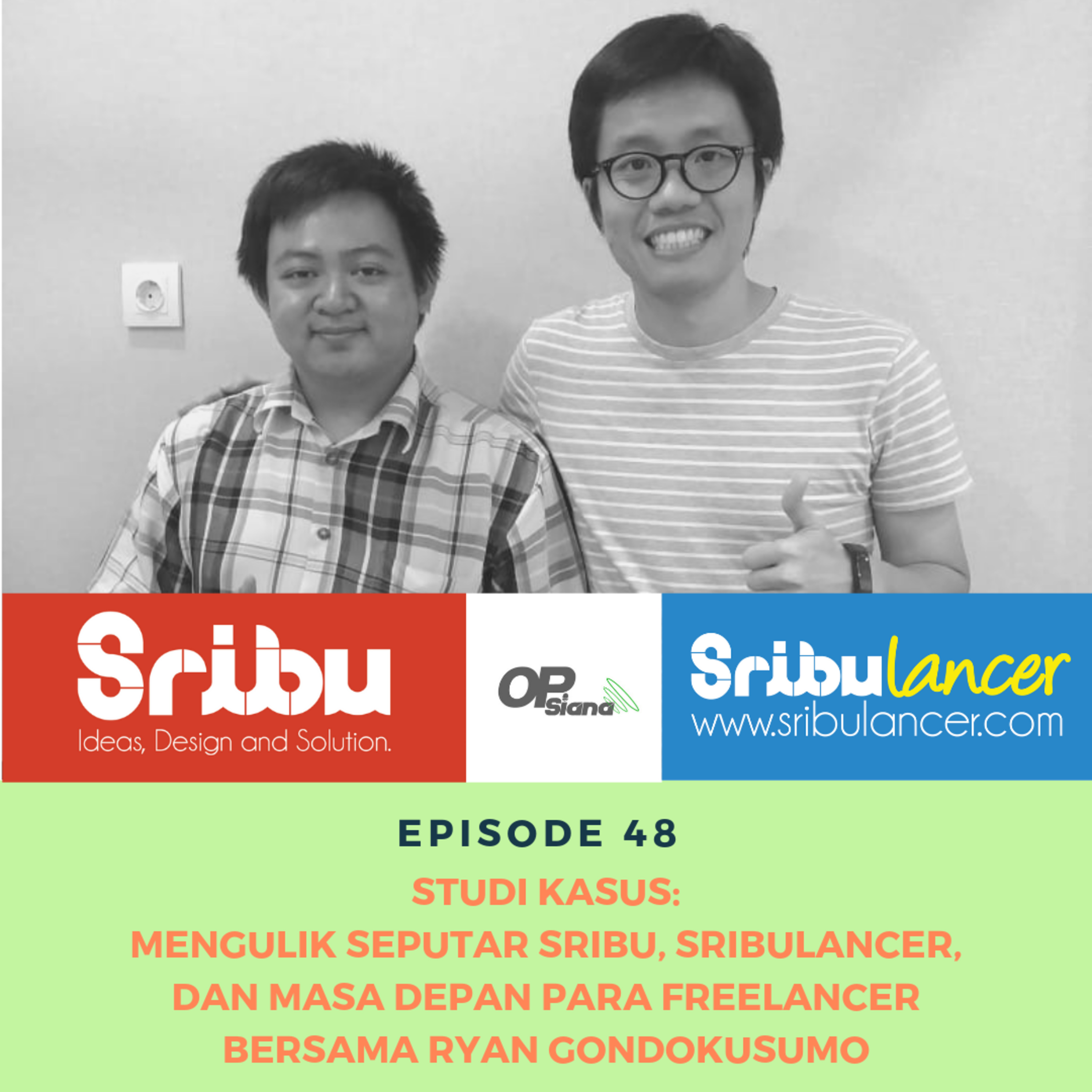 Episode 48 - Studi Kasus Bersama Sribulancer : Mengulik Seputar Sribu.com, Sribulancer, dan Masa Depan Para Freelancer Bersama Ryan Gondokusumo