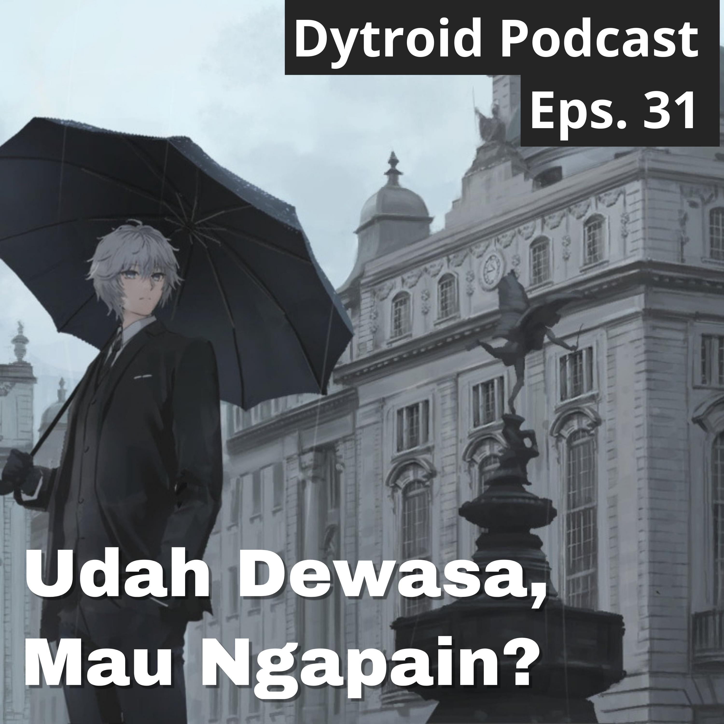 Udah Dewasa, Mau Ngapain? | Dytroid Podcast Eps. 31