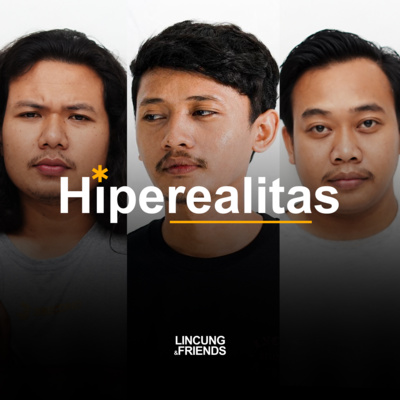 Hiperealitas - LINCUNG & FRIENDS