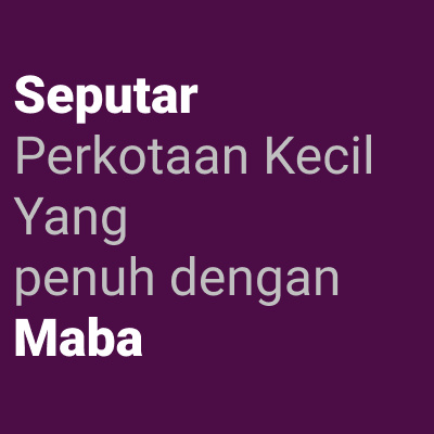 Seputar (perkotaan kecil yang penuh dengan) Maba