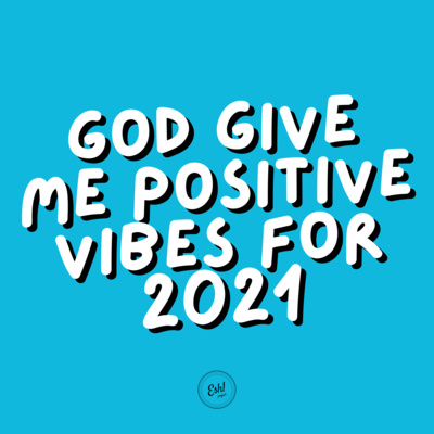 God Give Me Positive Vibes For 2021.