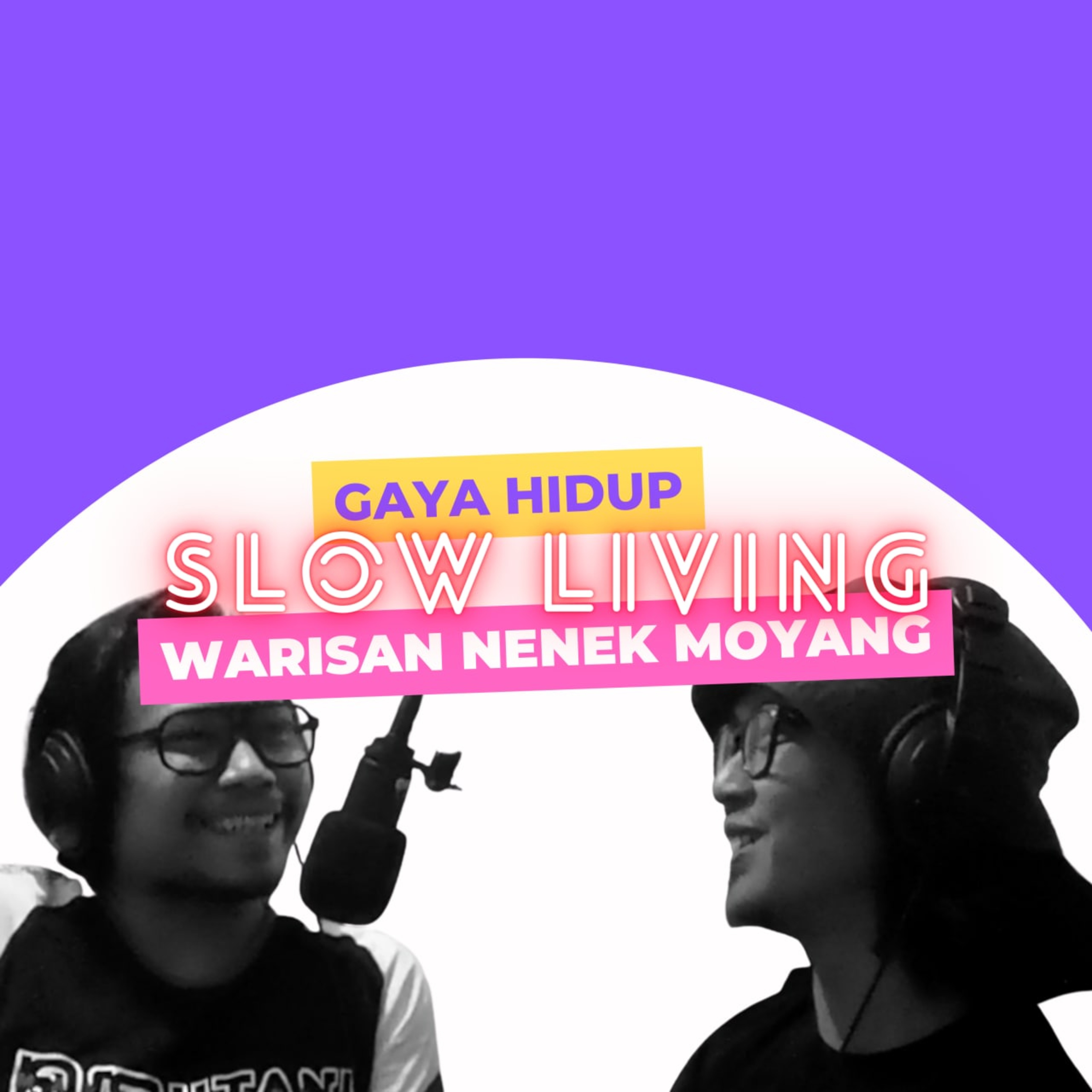 S2E11. Slow Living Gaya Hidup Warisan Nenek Moyang