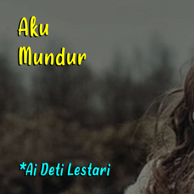 Aku Mundur - Puisi (Ai Deti Lestari)