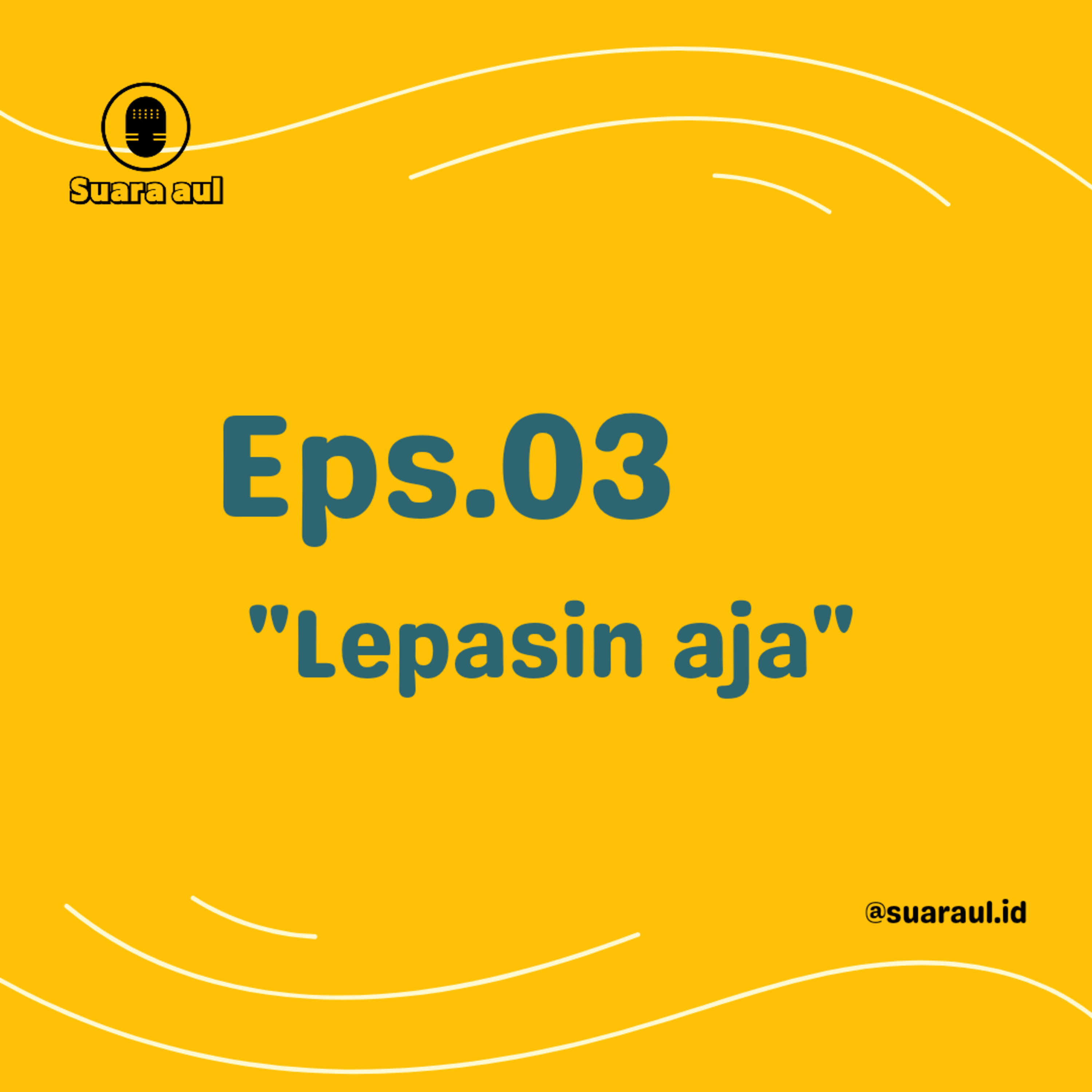 Eps. 03 - Lepasin aja