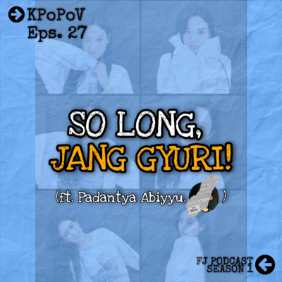 27. #KPoPoV | So Long, Jang Gyuri! (ft. Padantya Abiyyu)