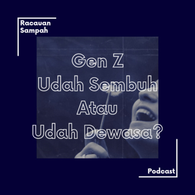 15. Gen Z Udah Sembuh Atau Udah Dewasa?