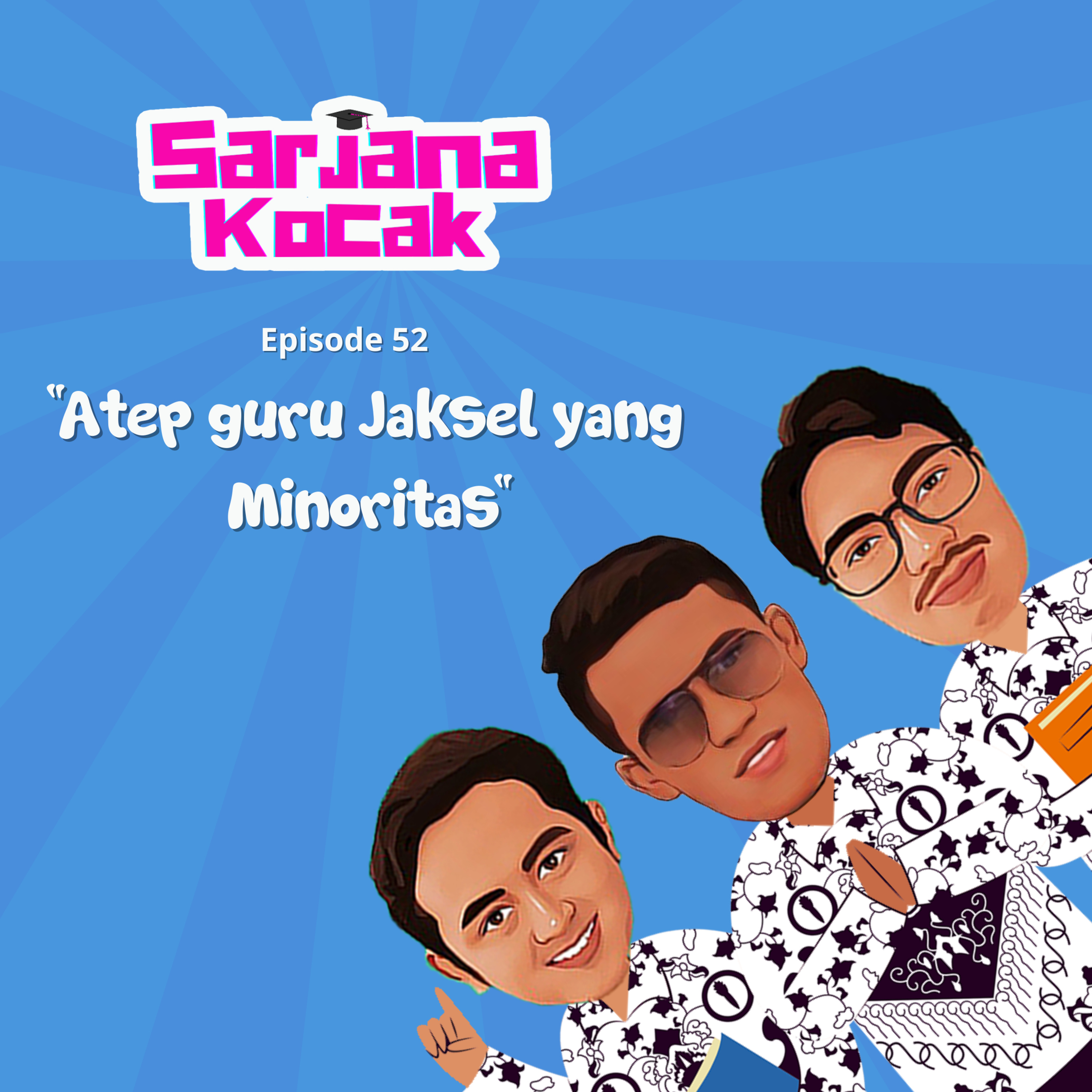 Eps. 52 - Atep Guru Jaksel yang Minoritas