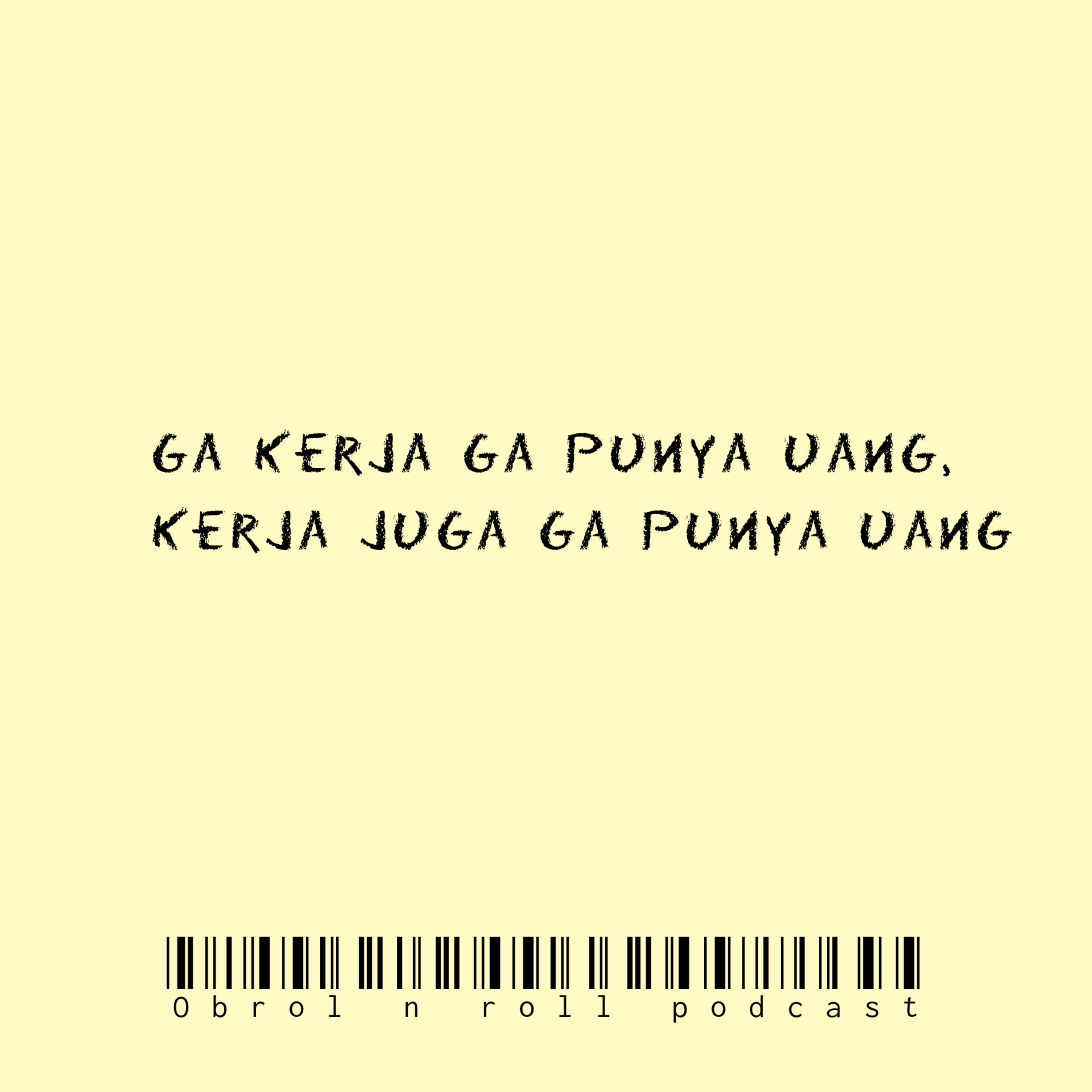 Ga kerja ga punya uang, kerja juga ga punya uang