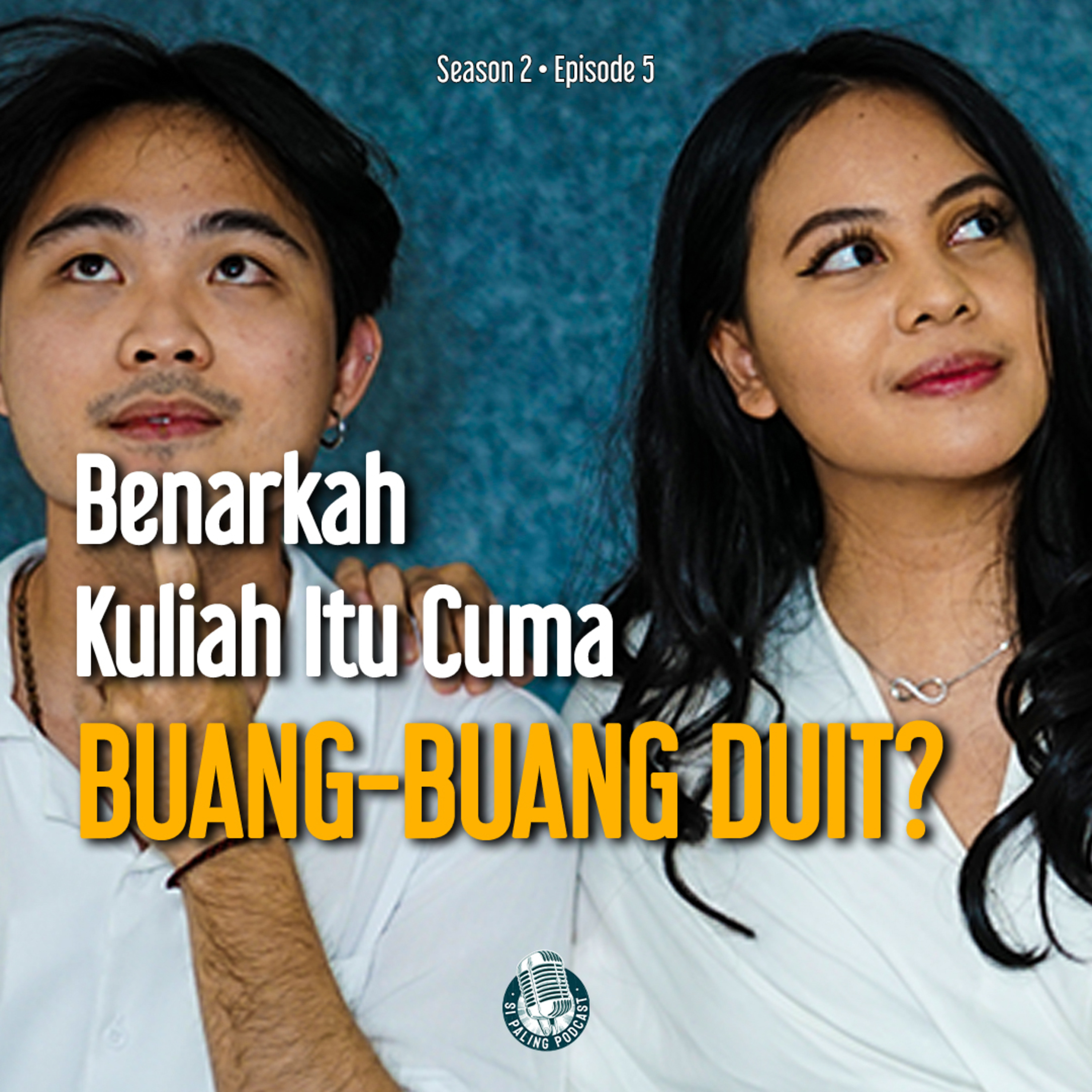 S2E5 : Benarkah kuliah itu Cuma BUANG-BUANG DUIT?