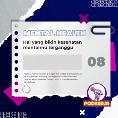 S2E08 Hal yang bikin Kesehatan Mental Pekerja Terganggu #30HariBersuara2022