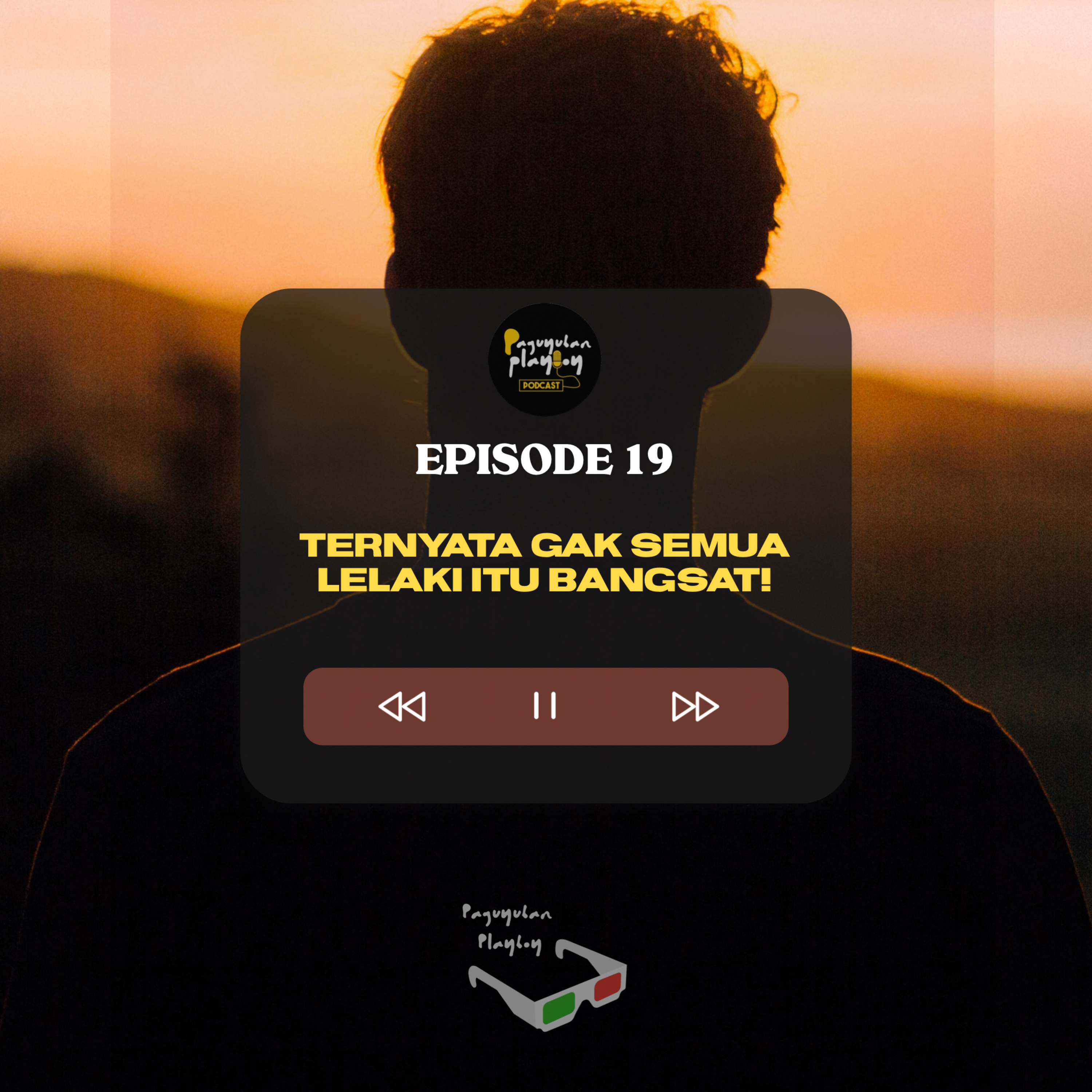 Eps 19 - Ternyata gak semua lelaki itu bangsat!