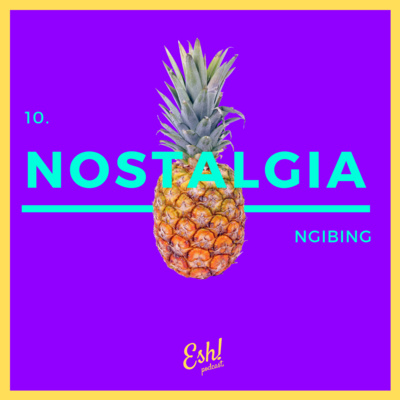 10. "NGIBING: NOSTALGIA."