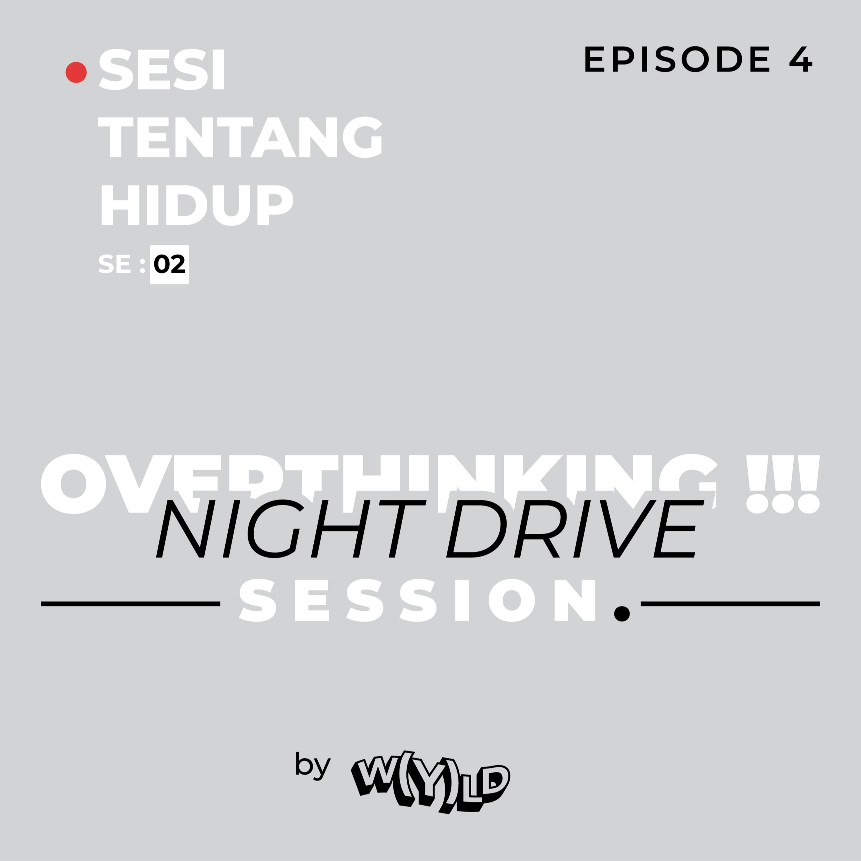 overthinking night drive Session E04 : ngomongin soal kepuasan yang gaada abisnya.
