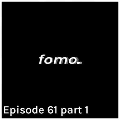 Episode 61 part 1: Ngomongin FOMO tapi...