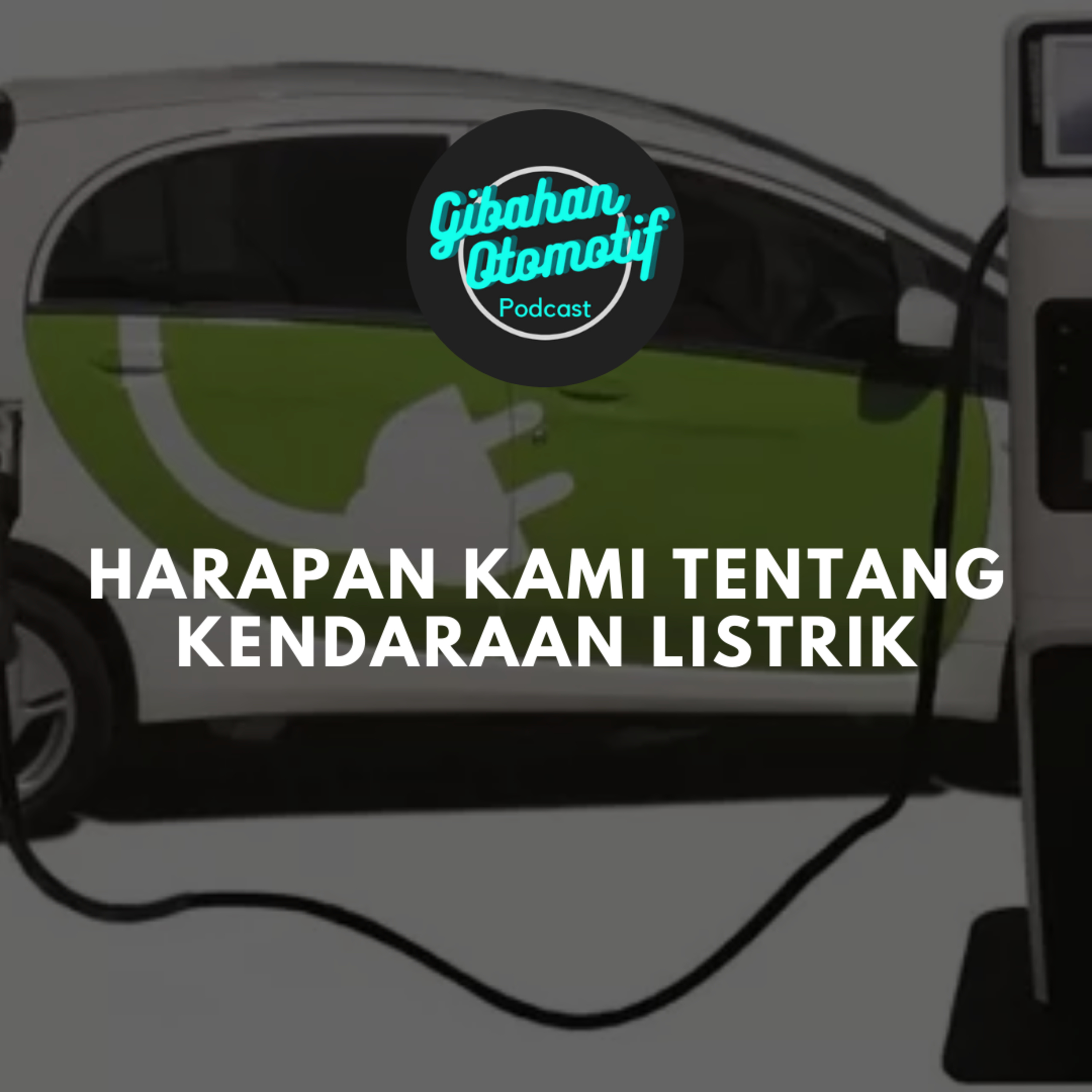 Gibah #12 Harapan Kami Tentang Kendaraan Listrik