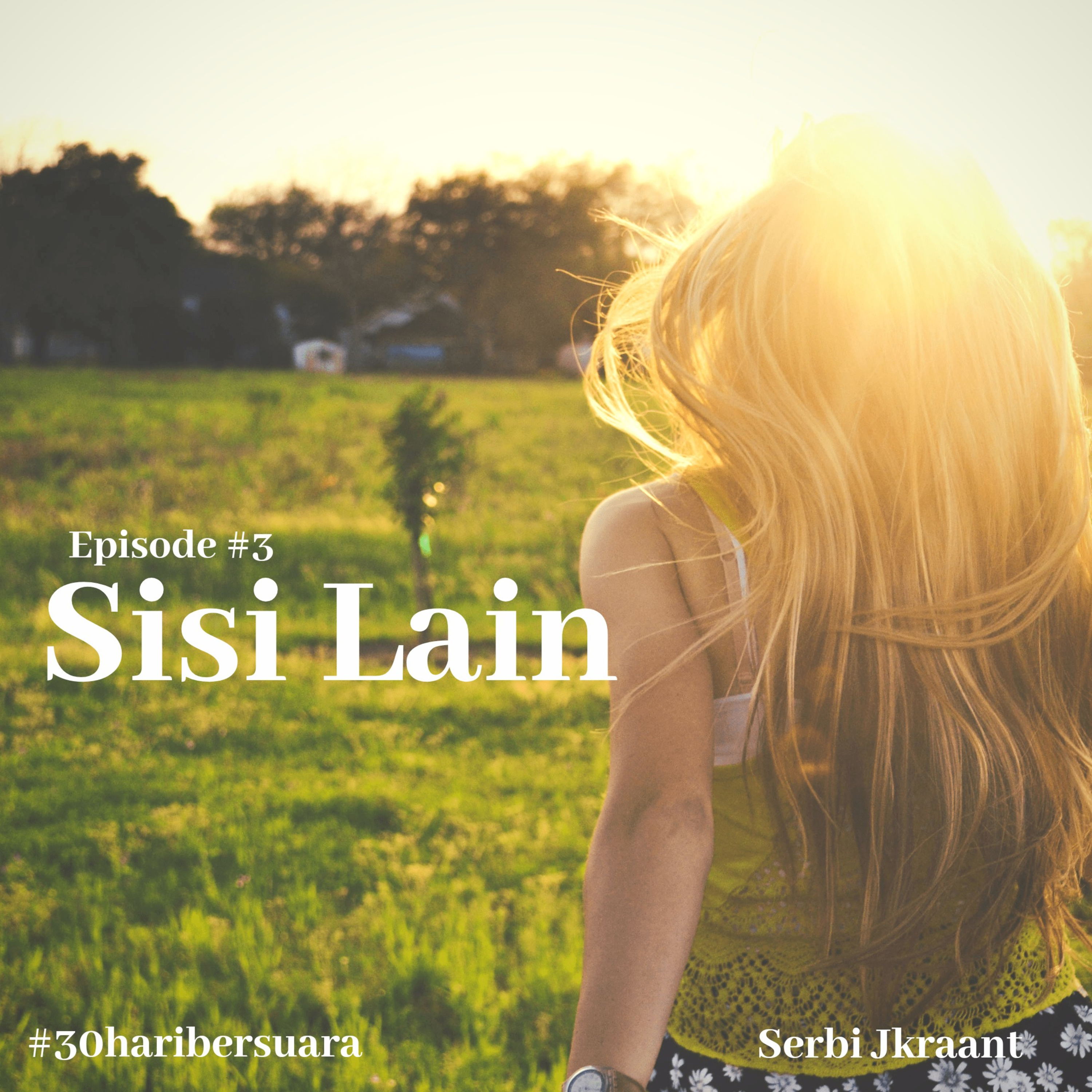 Ep. 3 - Sisi Lain #30haribersuara