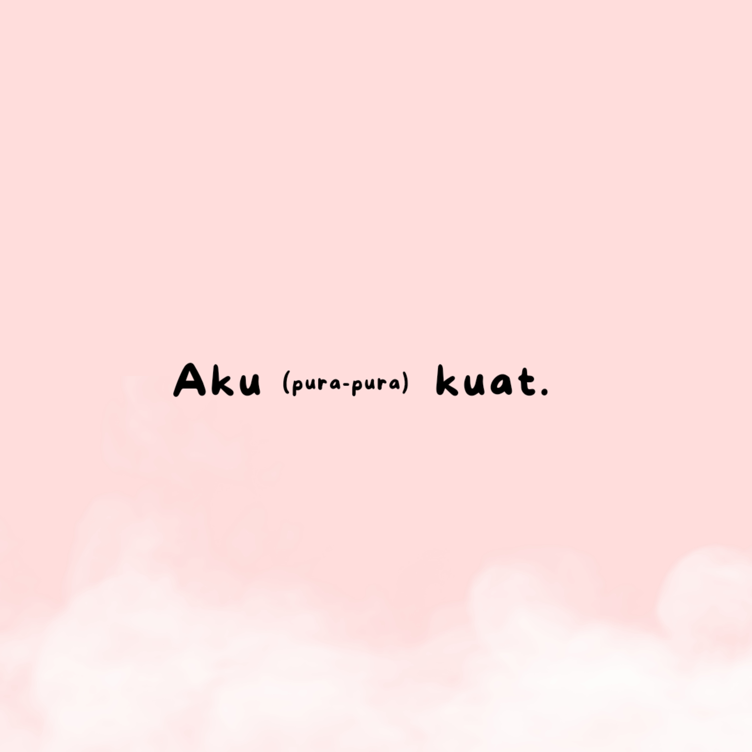 aku (pura-pura) kuat