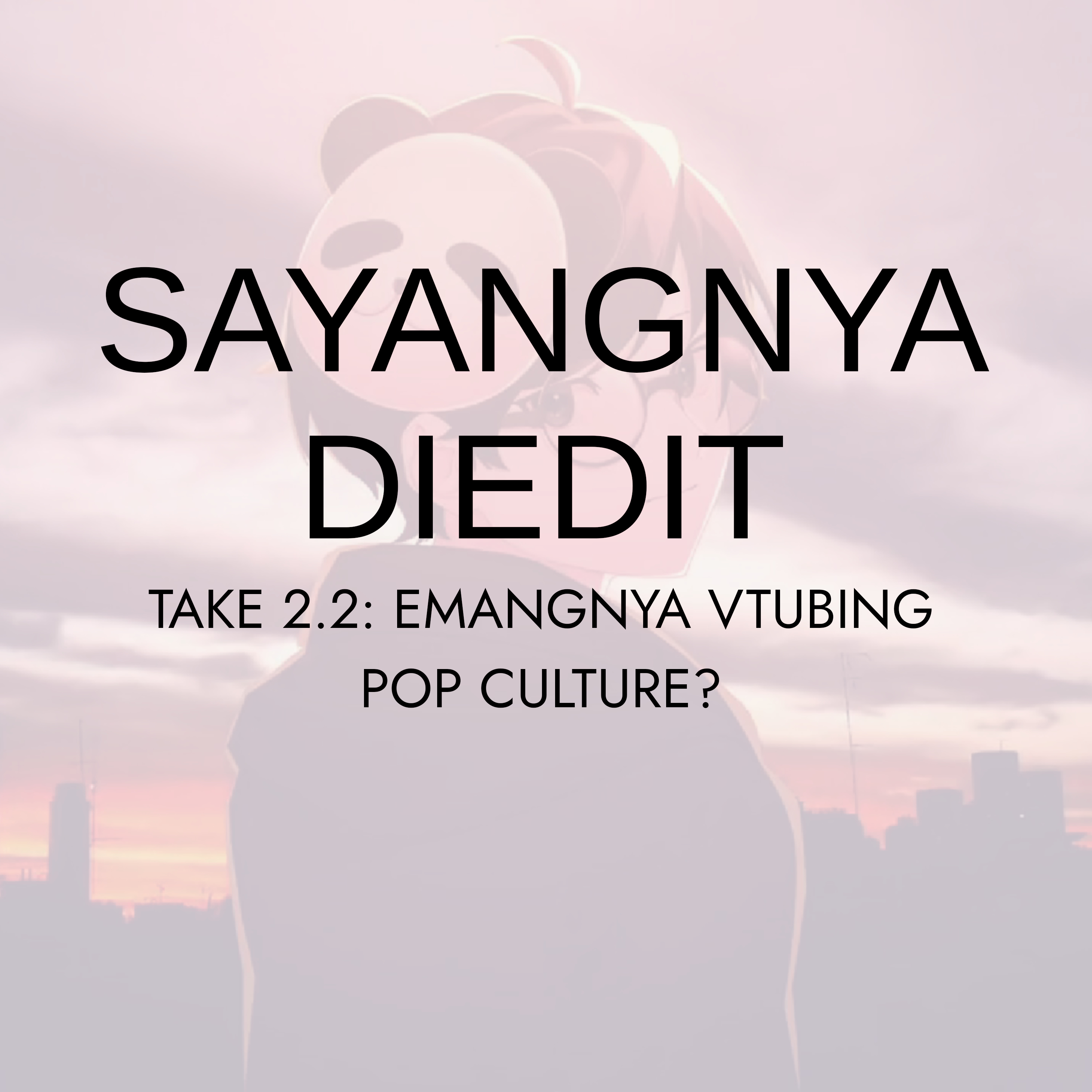 Sayangnya Diedit Take 2-2: Emang VTubing Pop Culture? (ft.Naka Ramatya)