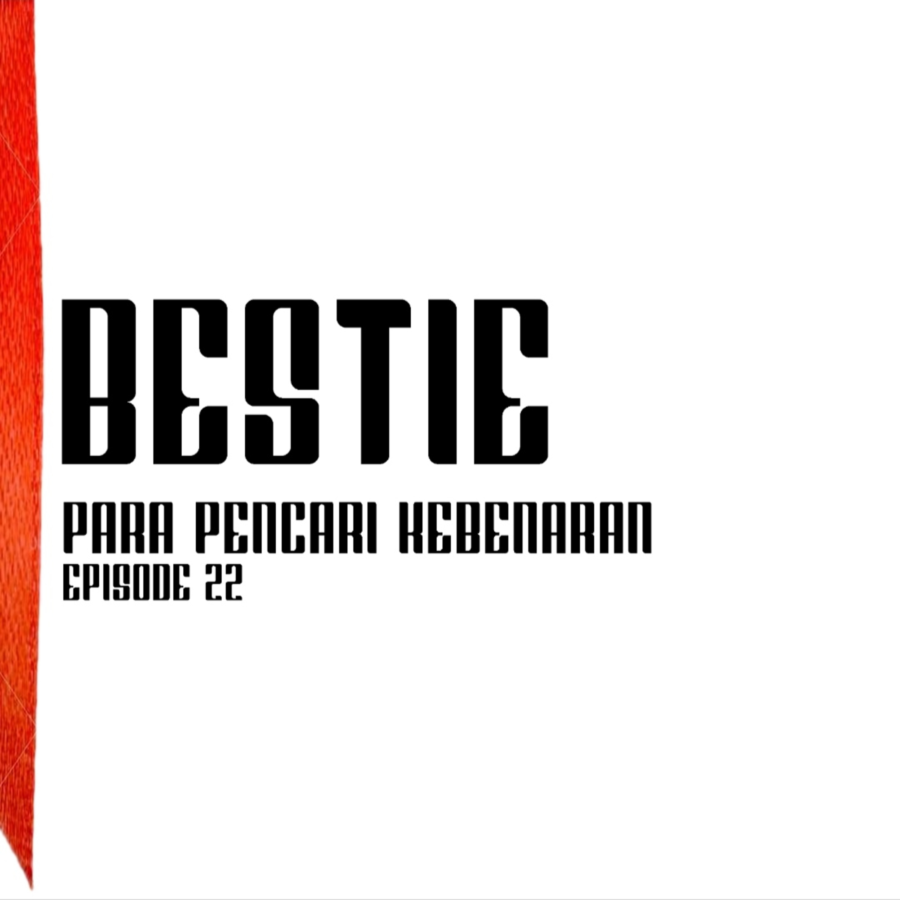 BESTIE - PARA PENCARI KEBENARAN EP.22