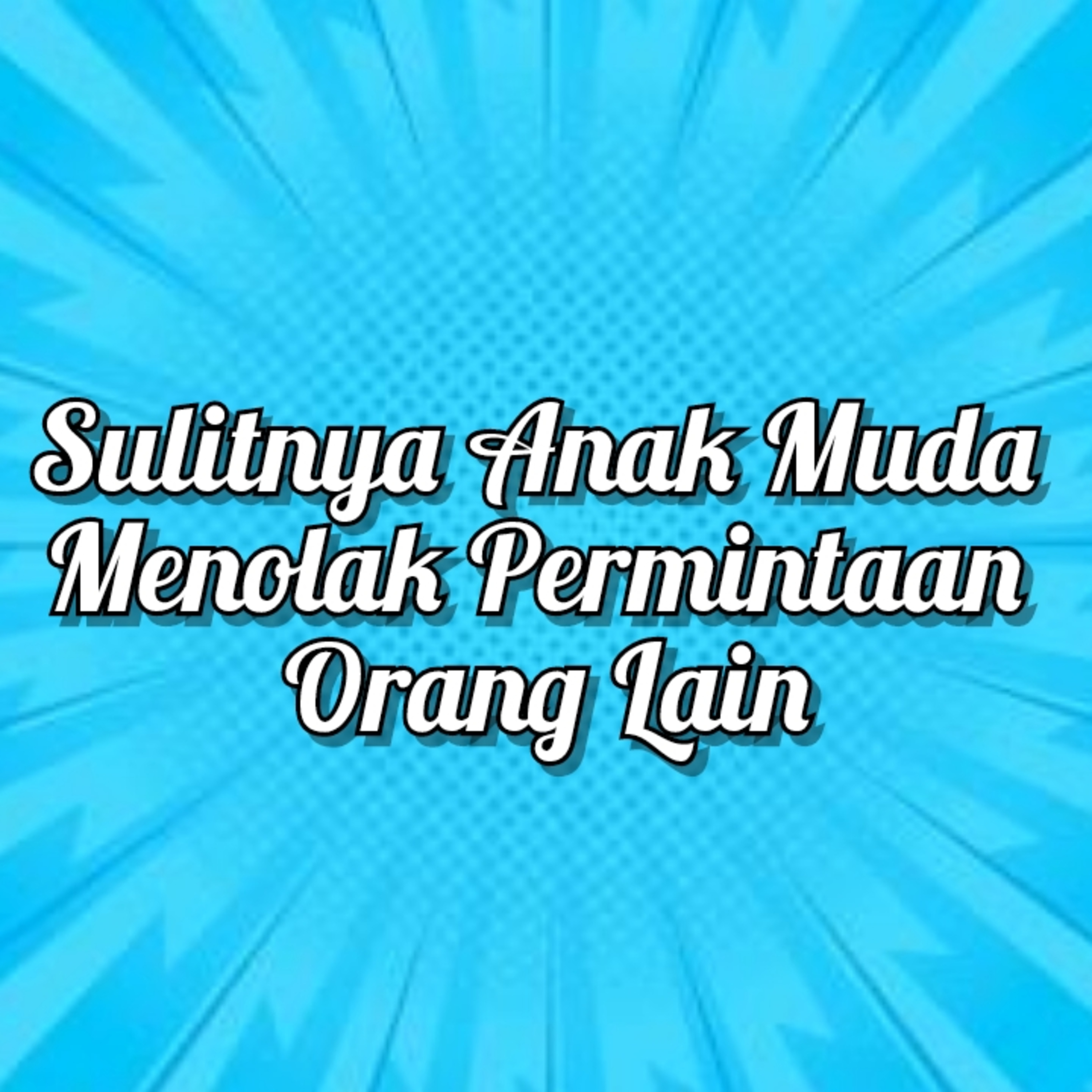 Sulitnya Anak Muda Menolak Permintaan Orang Lain