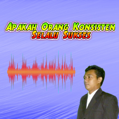Apakah Orang Konsisten Selalu Sukses