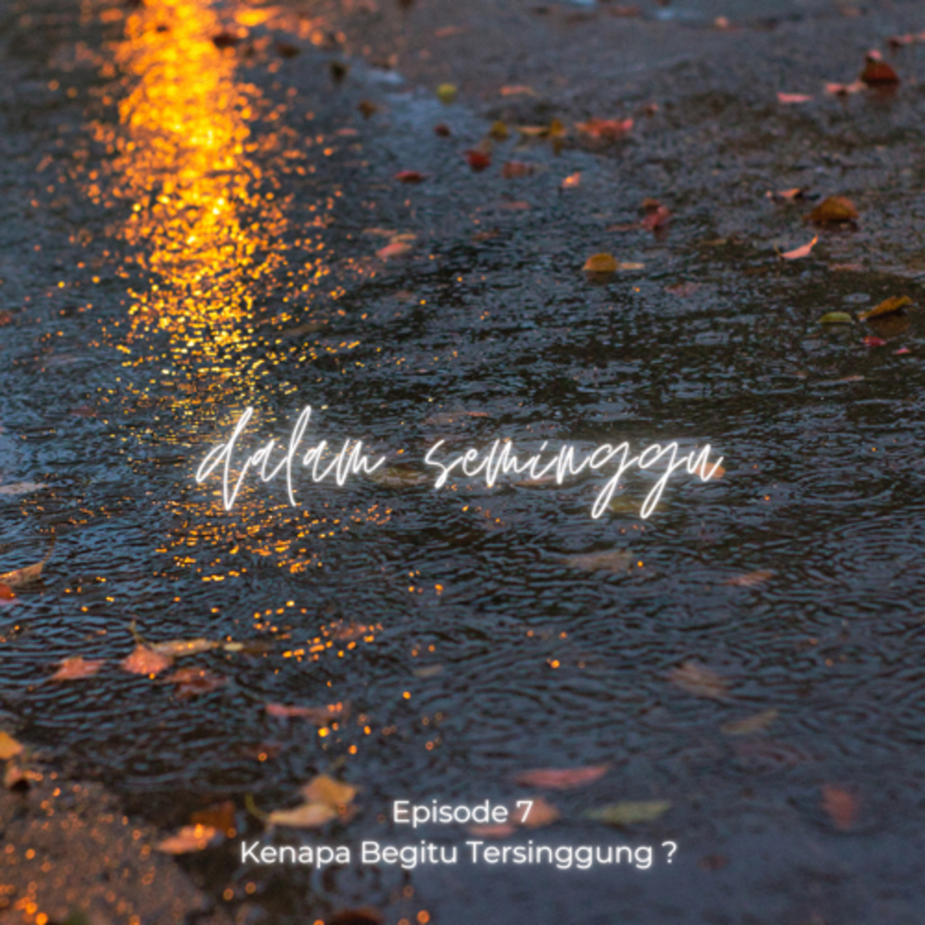 Episode 7 - Kenapa Begitu Tersinggung ?